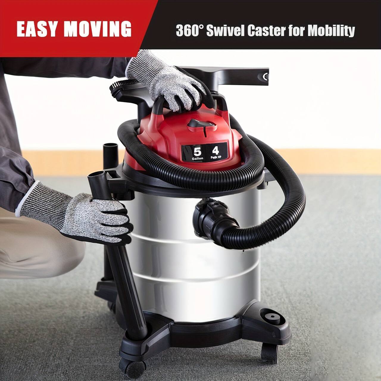 EASY MOVING  
360° Swivel Caster for Mobility  

5 Gallon  
4 Peak HP