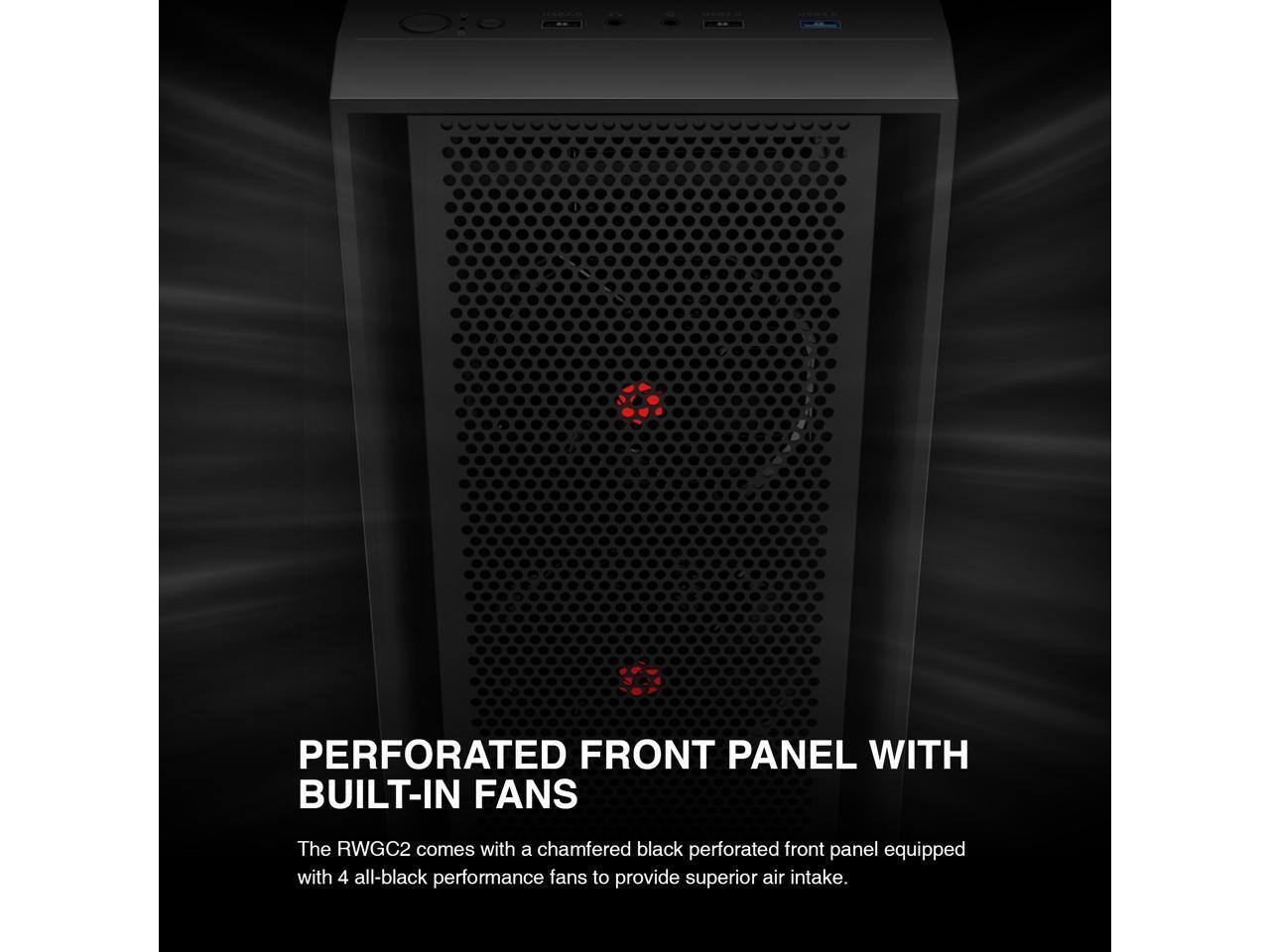 PERFORATED FRONT PANEL WITH BUILT-IN FANS

The RWGC2 comes with a chamfered black perforated front panel equipped with 4 all-black performance fans to provide superior air intake.
