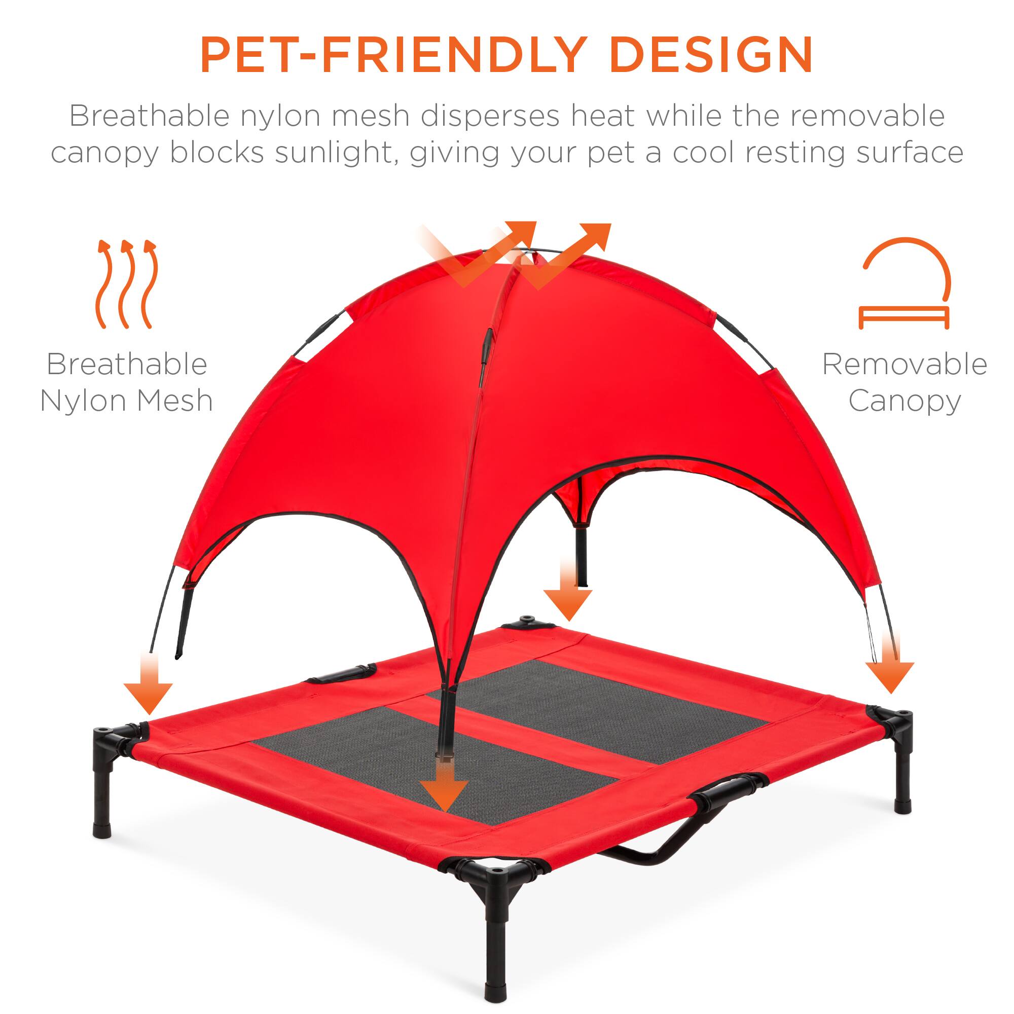 PET-FRIENDLY DESIGN

Breathable nylon mesh disperses heat while the removable canopy blocks sunlight, giving your pet a cool resting surface

Breathable Nylon Mesh

Removable Canopy