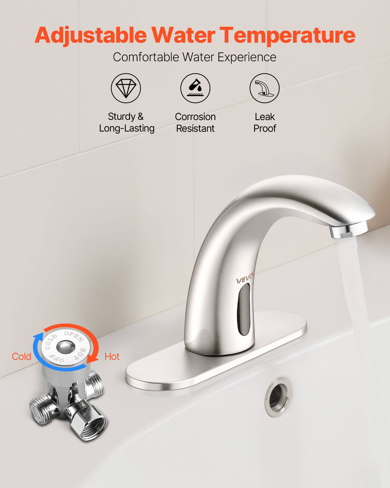 Adjustable Water Temperature  
Comfortable Water Experience  
Sturdy & Long-Lasting  
Corrosion Resistant  
Leak Proof  

Cold  
Hot