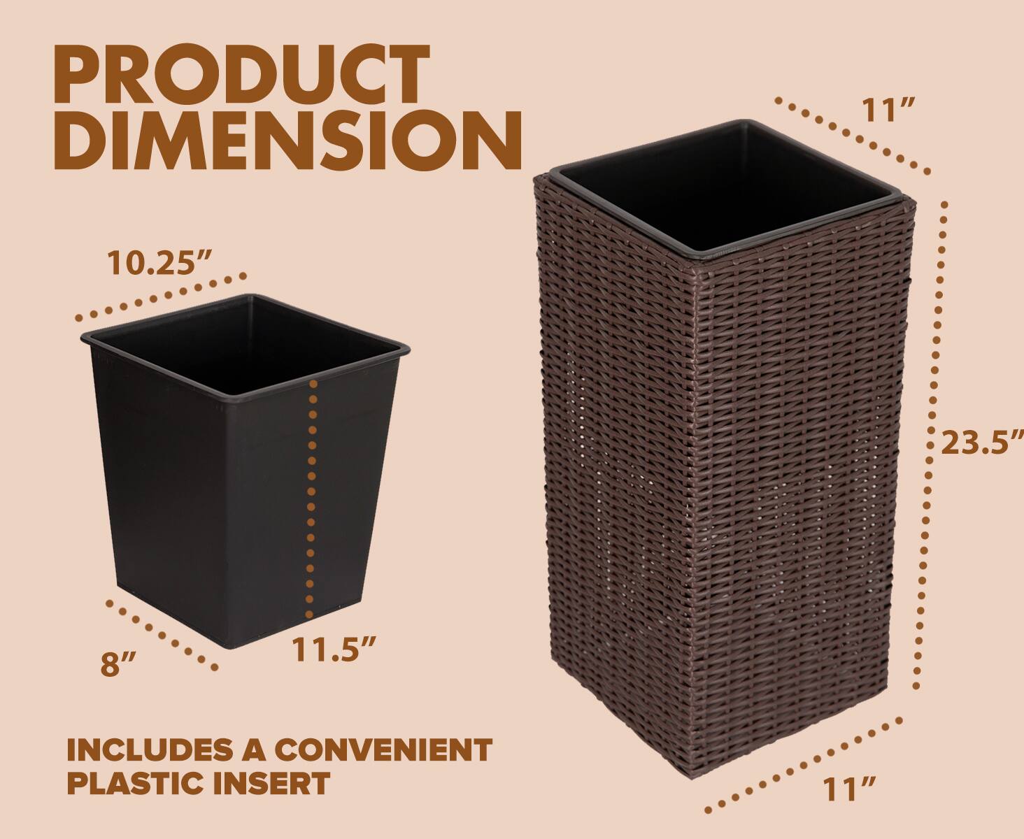 PRODUCT DIMENSION

- 10.25"
- 11.5"
- 8"
- 23.5"
- 11"

INCLUDES A CONVENIENT PLASTIC INSERT