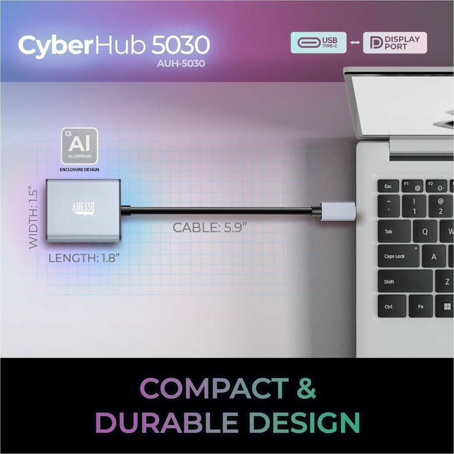 CyberHub 5030  
AUH-5030  

USB TYPE-C DISPLAY PORT  

13 AI ALUMINUM ENCLOSURE DESIGN  

WIDTH: 1.5"  
LENGTH: 1.8"  
CABLE: 5.9"  

COMPACT & DURABLE DESIGN