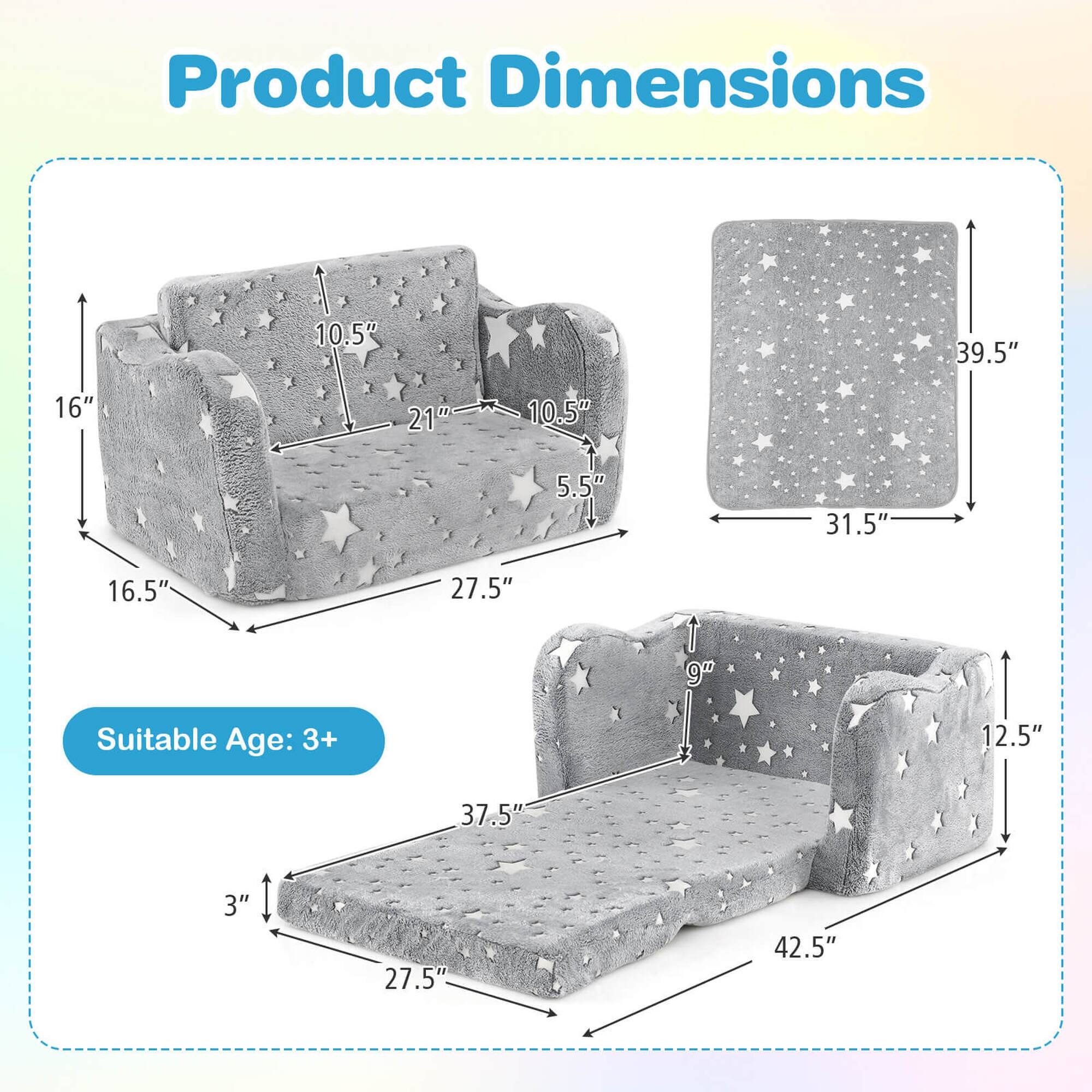 Product Dimensions:
- Armchair: 10.5" (height) x 39.5" (width) x 16" (depth)
- Seat: 16.5" (width) x 27.5" (depth)
- Backrest: 21" (height) x 10.5" (width)
- Cushion: 5.5" (height) x 31.5" (width) x 39.5" (depth)
- Bed: 12.5" (height) x 42.5" (width) x 37.5" (length)
- Mattress: 3" (height) x 27.5" (width) x 37.5" (length)

Suitable Age: 3+