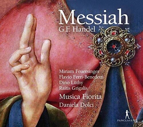 Messiah  
G.F. Handel  

Miriam Feuersinger  
Flavio Ferri-Benedetti  
Dino Luthy  
Raitis Grigalis  
Musica Fiorita  
Daniela Dolci  

PANCLASSICS