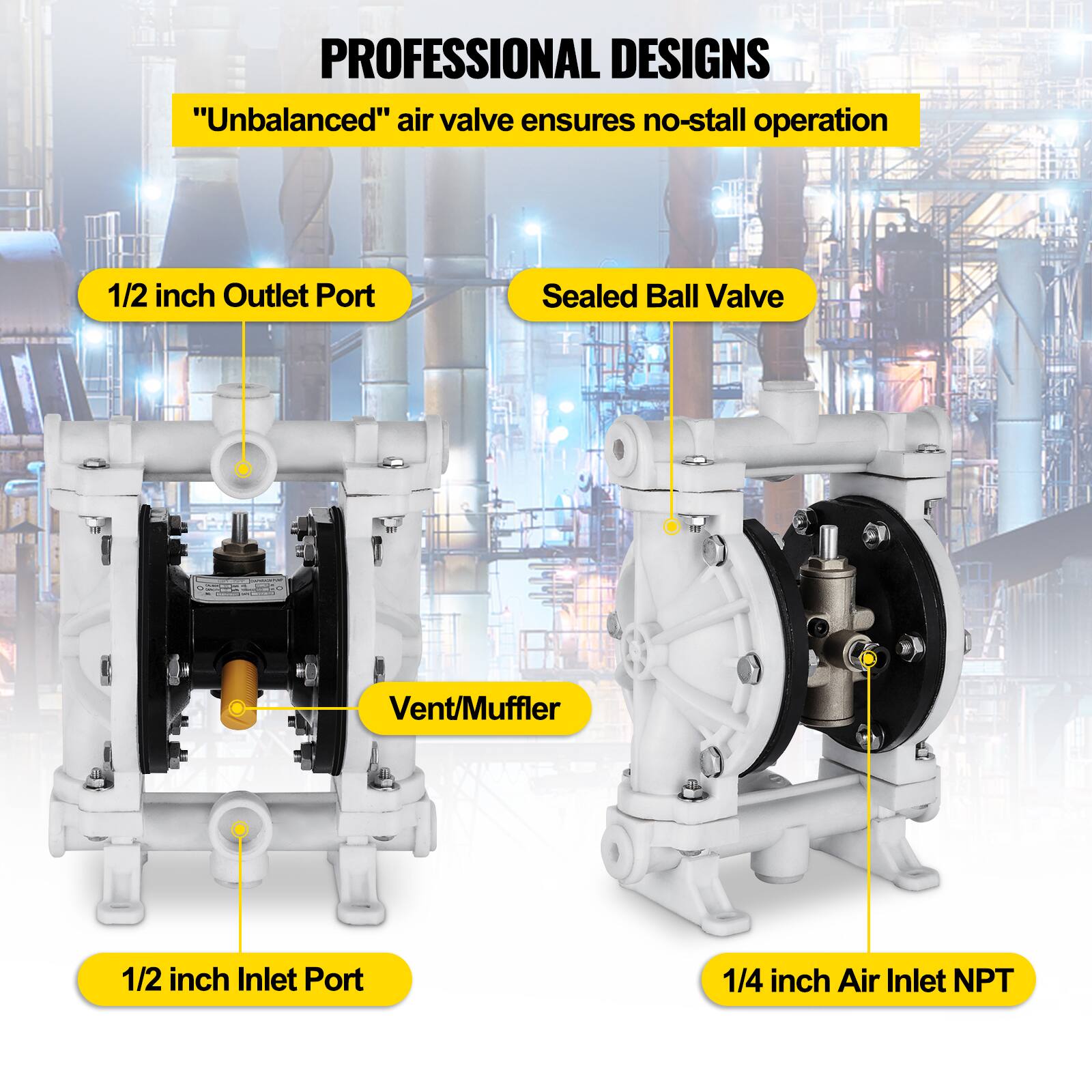 PROFESSIONAL DESIGNS  
"Unbalanced" air valve ensures no-stall operation  
1/2 inch Outlet Port  
Sealed Ball Valve  
1 Vent/Muffler  
1/2 inch Inlet Port  
1/4 inch Air Inlet NPT