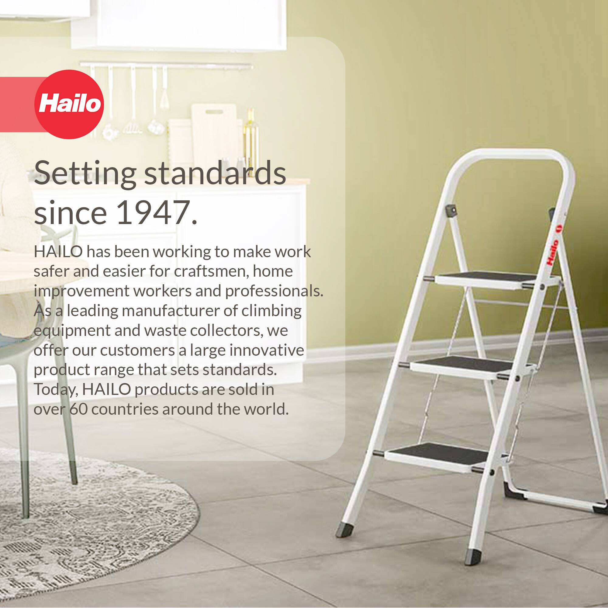 Hailo  
Setting standards since 1947.  

HAILO has been working to make work safer and easier for craftsmen, home improvement workers and professionals. As a leading manufacturer of climbing equipment and waste collectors, we offer our customers a large innovative product range that sets standards. Today, HAILO products are sold in over 60 countries around the world.