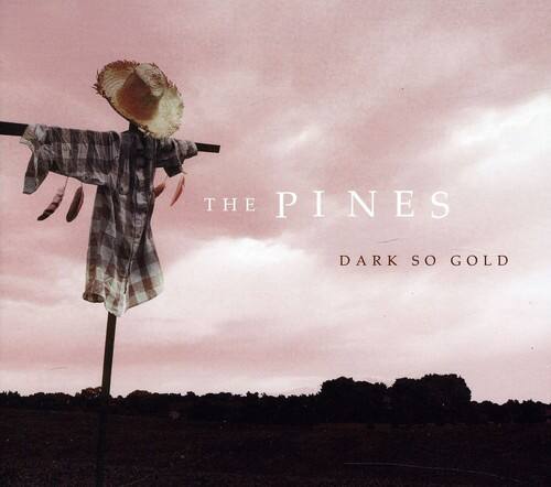 The Pines  
Dark So Gold