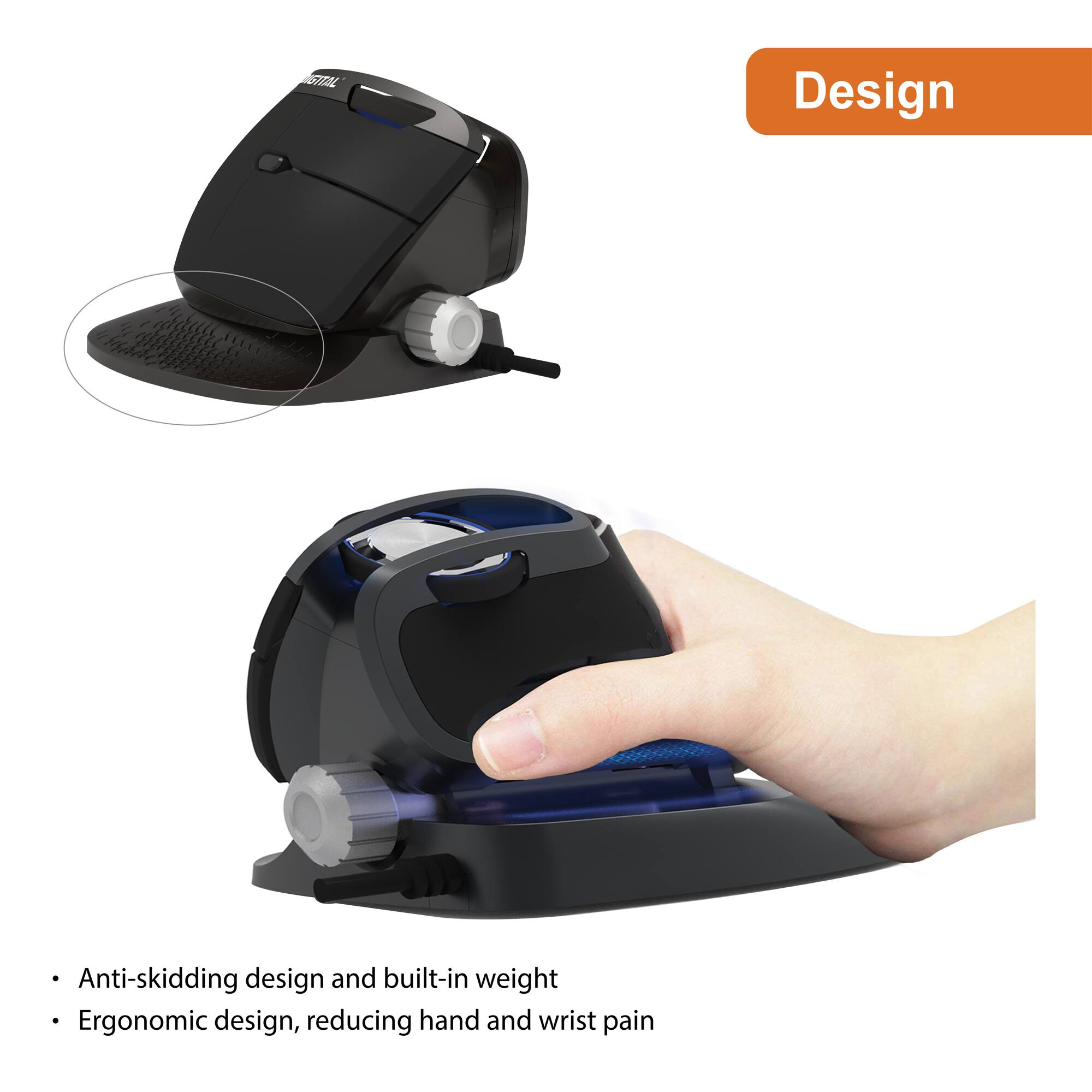 Design

- Anti-skidding design and built-in weight
- Ergonomic design, reducing hand and wrist pain