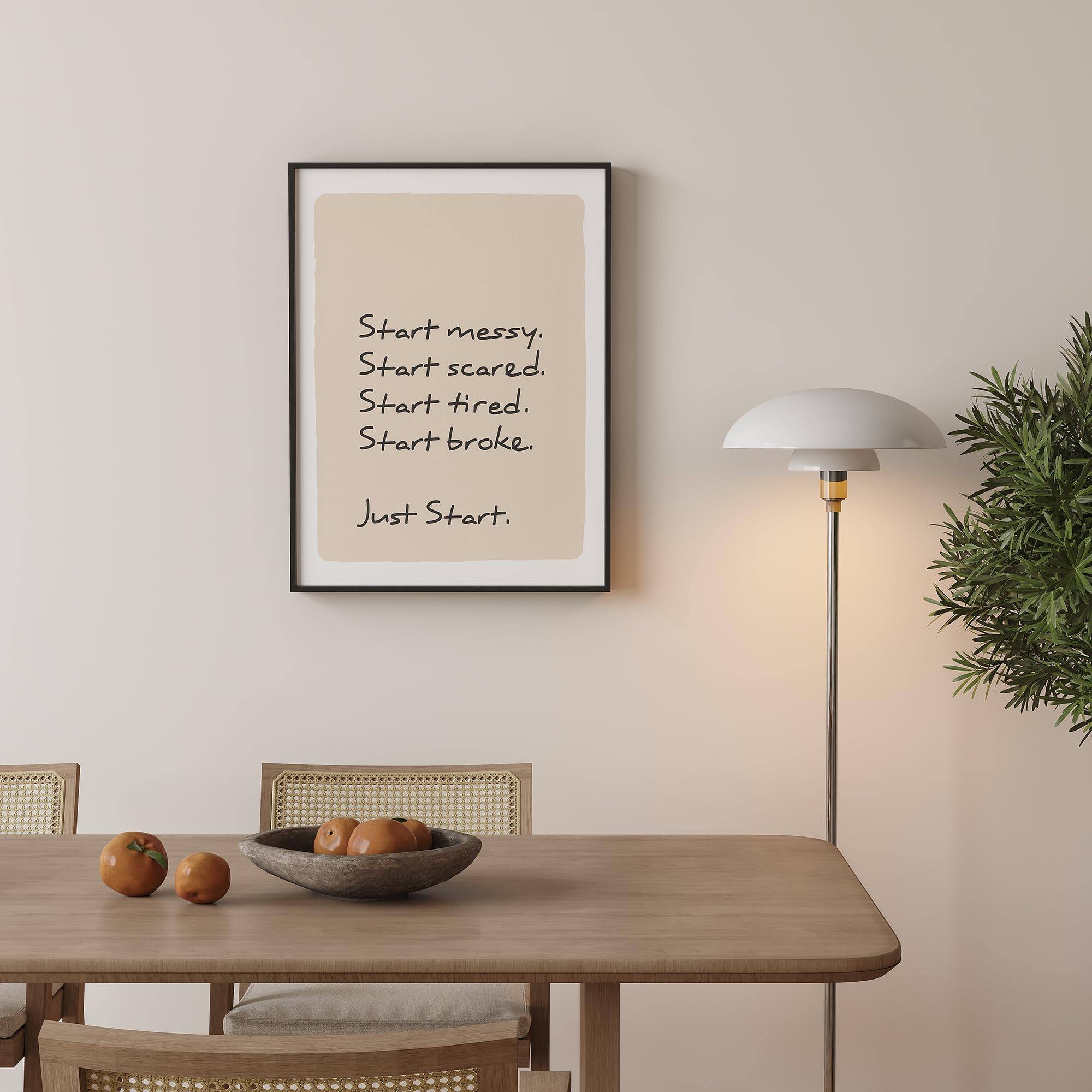 Start messy.  
Start scared.  
Start tired.  
Start broke.  

Just Start.