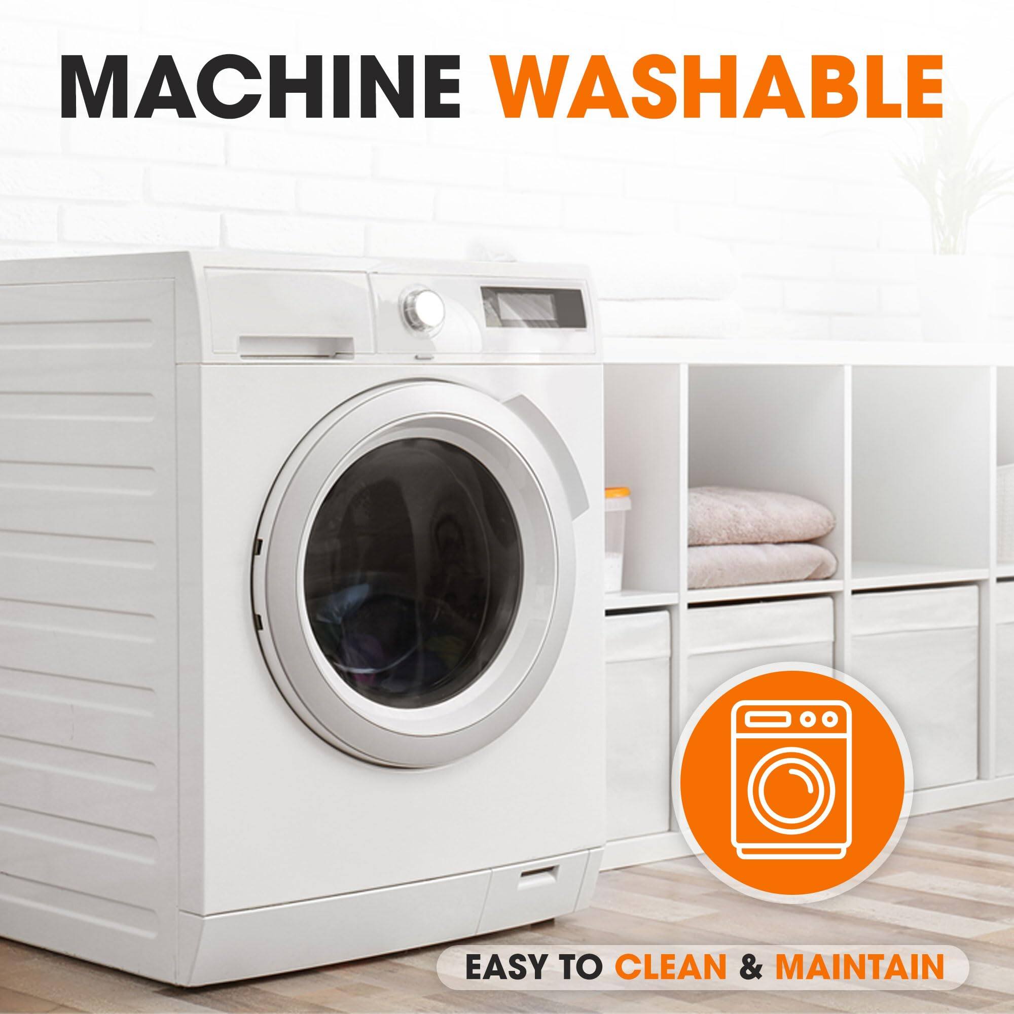 MACHINE WASHABLE  
EASY TO CLEAN & MAINTAIN