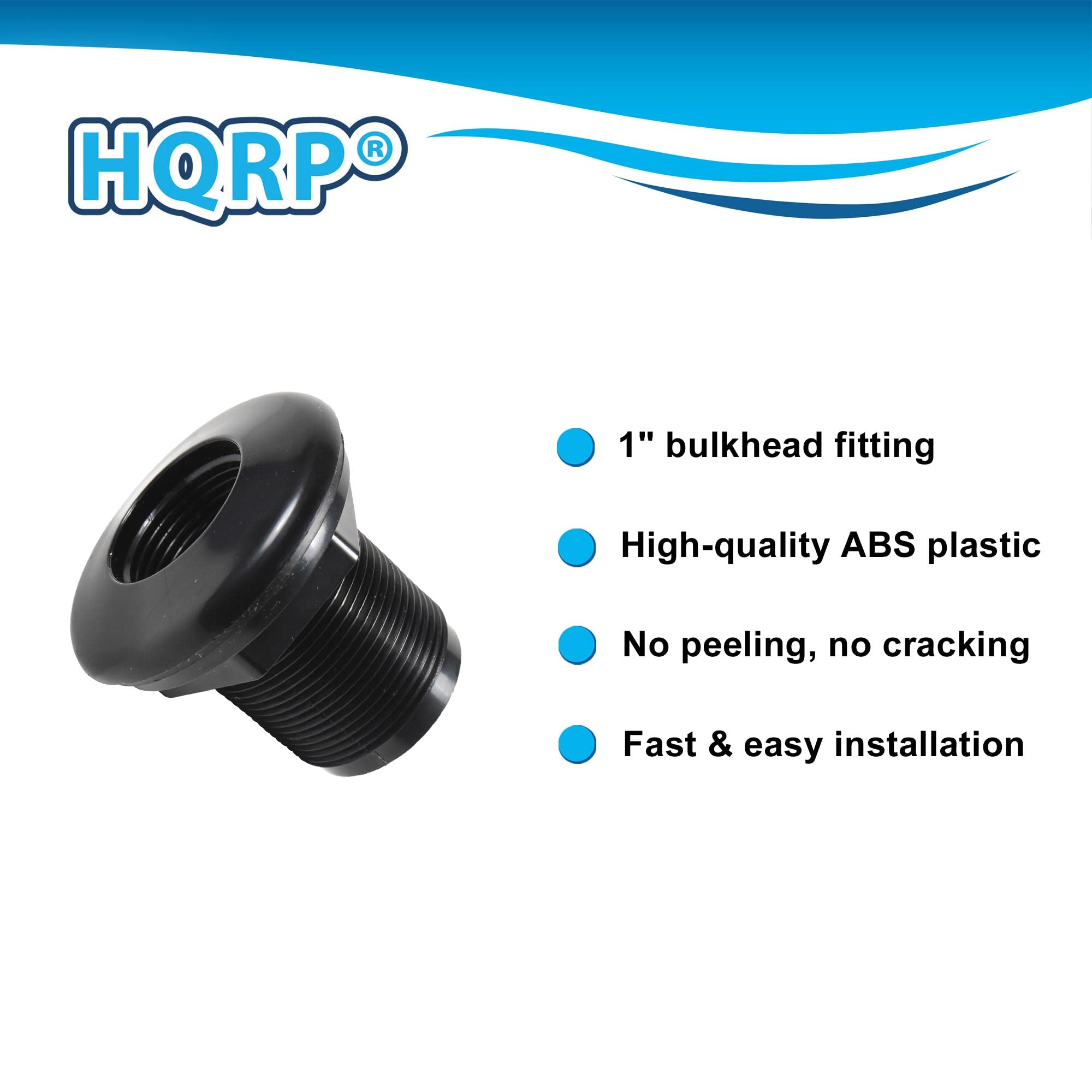 HQRP®

- 1" bulkhead fitting
- High-quality ABS plastic
- No peeling, no cracking
- Fast & easy installation