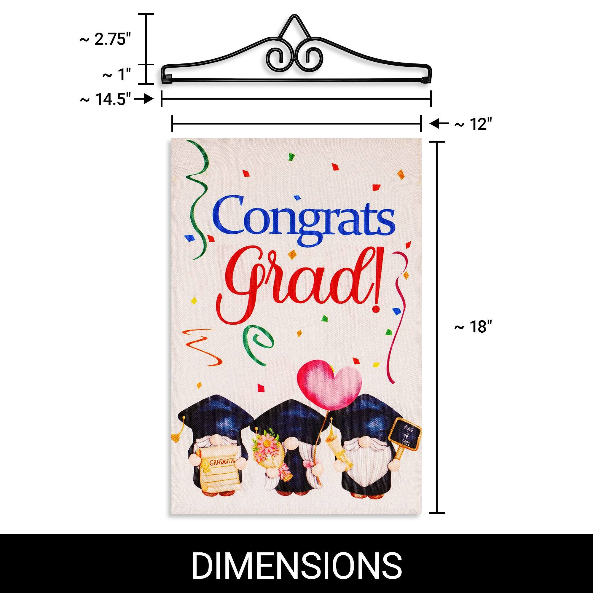 ~ 2.75"  
~ 1"  
~ 14.5"  
~ 12"  
Congrats Grad!  
~ 18"  

GRADUATE  
DIMENSIONS