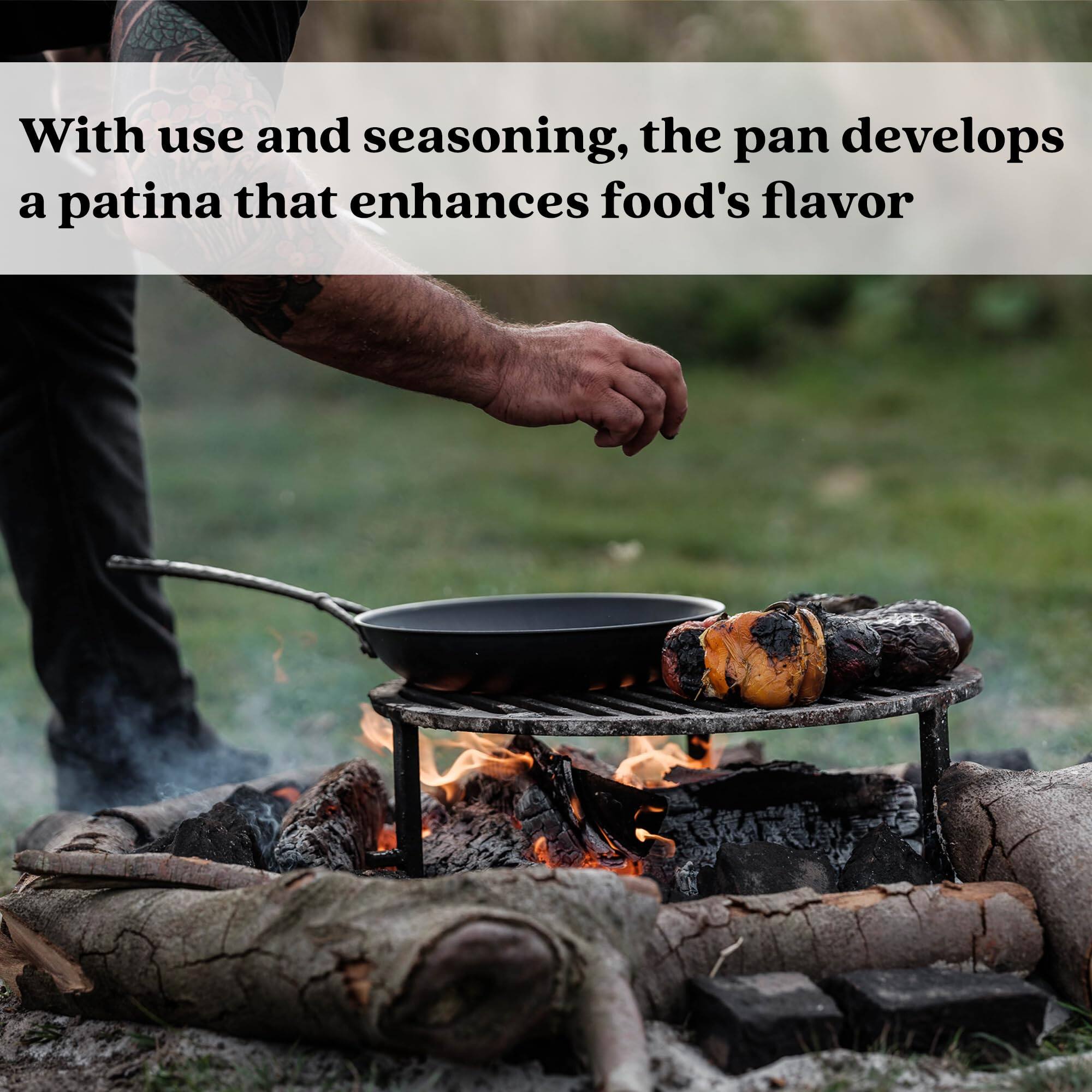 With use and seasoning, the pan develops a patina that enhances food's flavor.