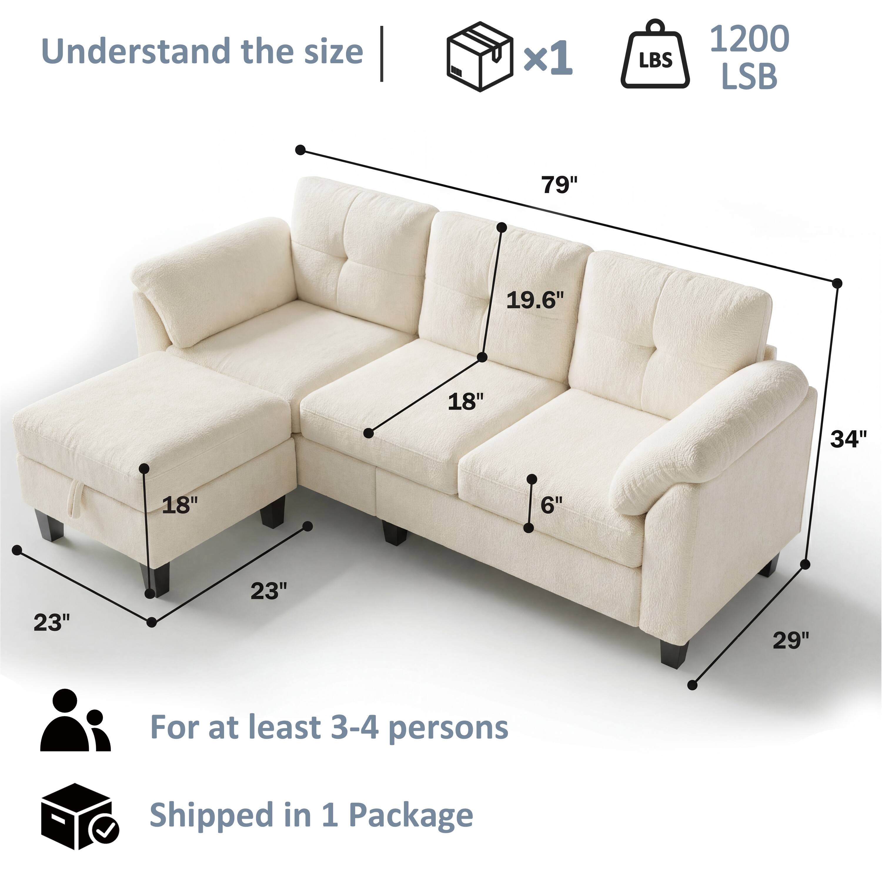 Understand the size

- 79" (length)
- 19.6" (height)
- 18" (depth)
- 34" (seat width)
- 6" (seat height)
- 23" (armrest height)
- 29" (leg height)

1200 lbs

For at least 3-4 persons

Shipped in 1 Package