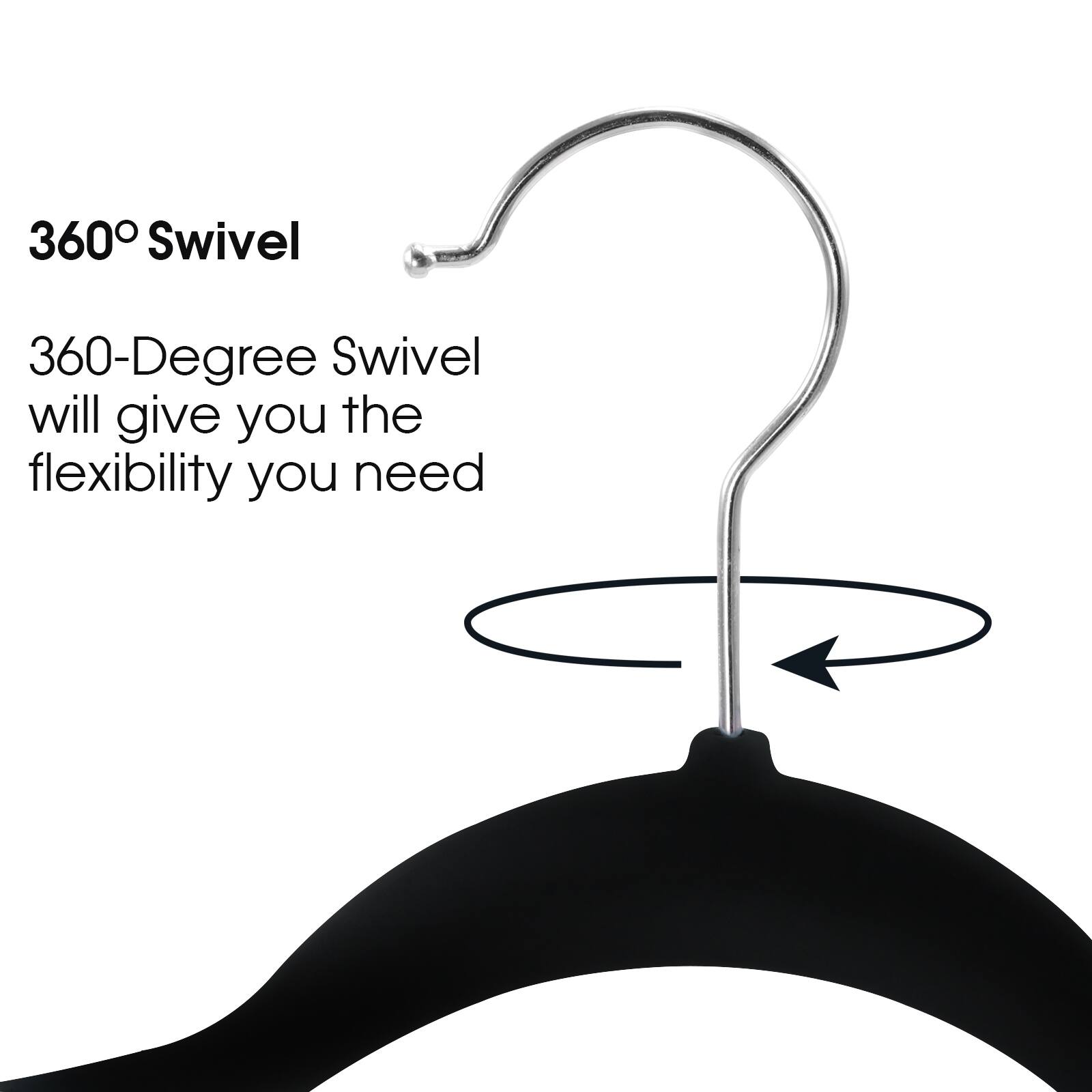 360 Swivel
360-Degree Swivel will give you the flexibility you need