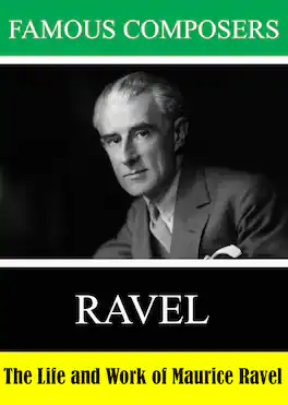 Famous Composers: The Life and Work of Maurice Ravel - DVD