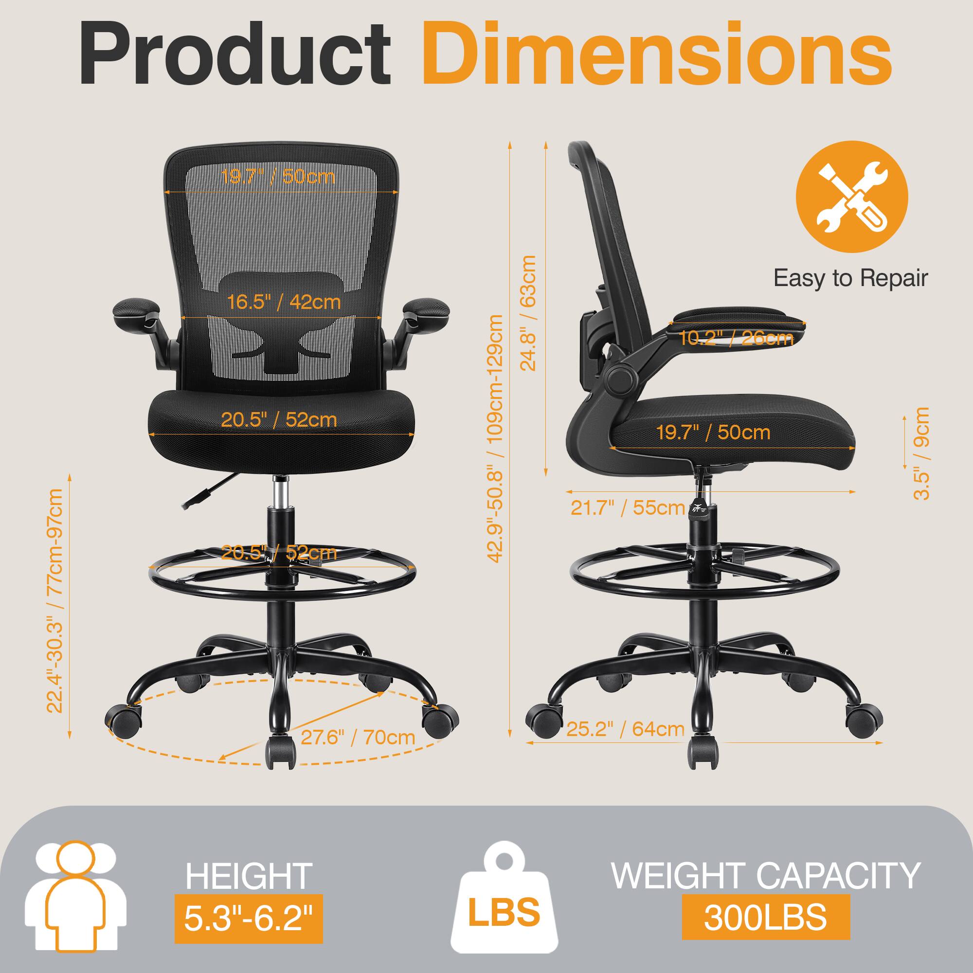 Product Dimensions: 19.7" / 50cm / 77cm-97cm, 22.4"-30.3", 16.5" / 42cm, 16.5" / 20.5" / 52cm, 20.5" / 52cm, 27.6" / 70cm, 109cm-129cm, 42.9"-50.8", 63cm, Easy to Repair: 10.2" -26cm, 24.8", 19.7" / 50cm, 9cm, 3.5", 21.7" / 55cm, 25.2" / 64cm, HEIGHT: 5.3"-6.2", LBS: WEIGHT CAPACITY: 300LBS