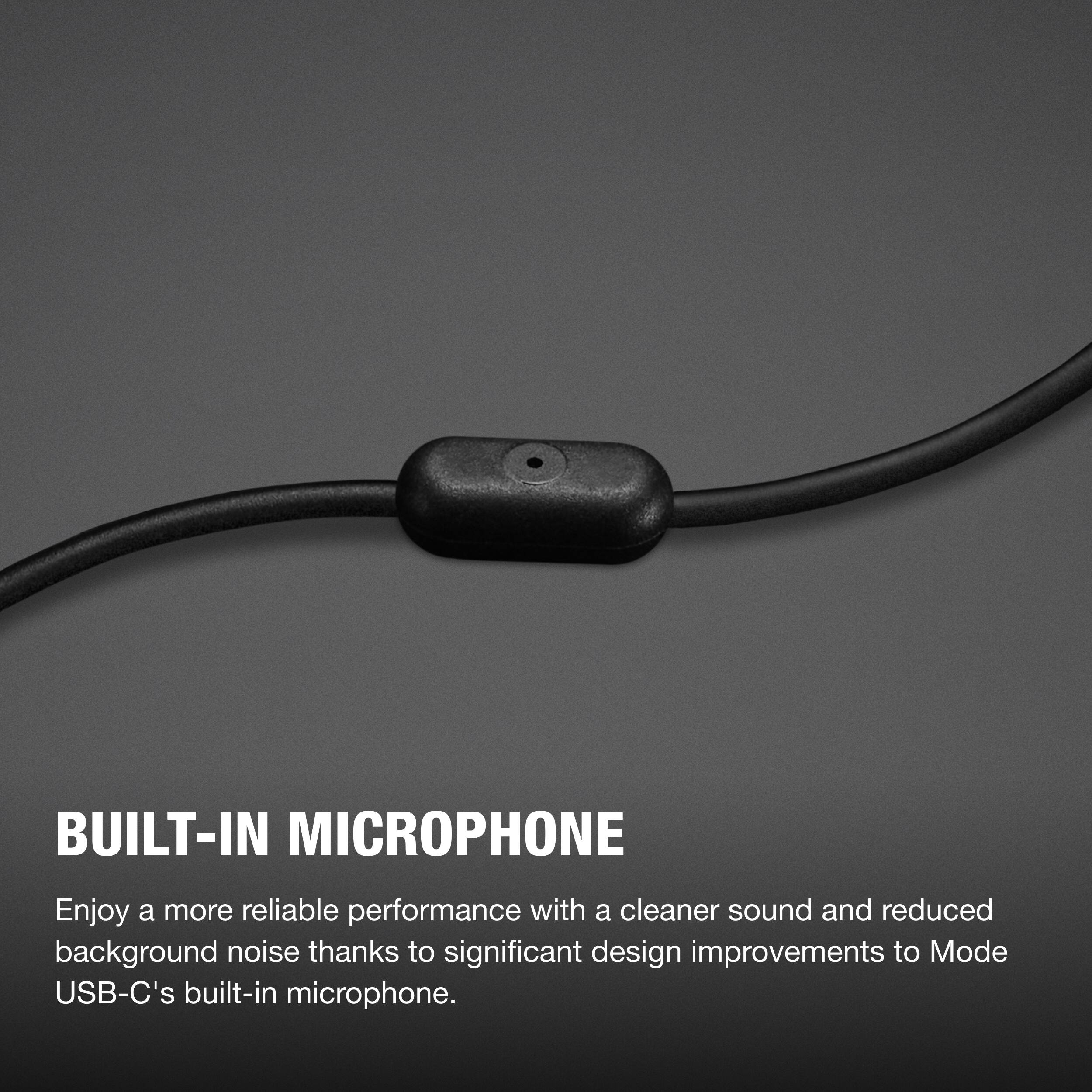 BUILT-IN MICROPHONE

Enjoy a more reliable performance with a cleaner sound and reduced background noise thanks to significant design improvements to Mode USB-C's built-in microphone.
