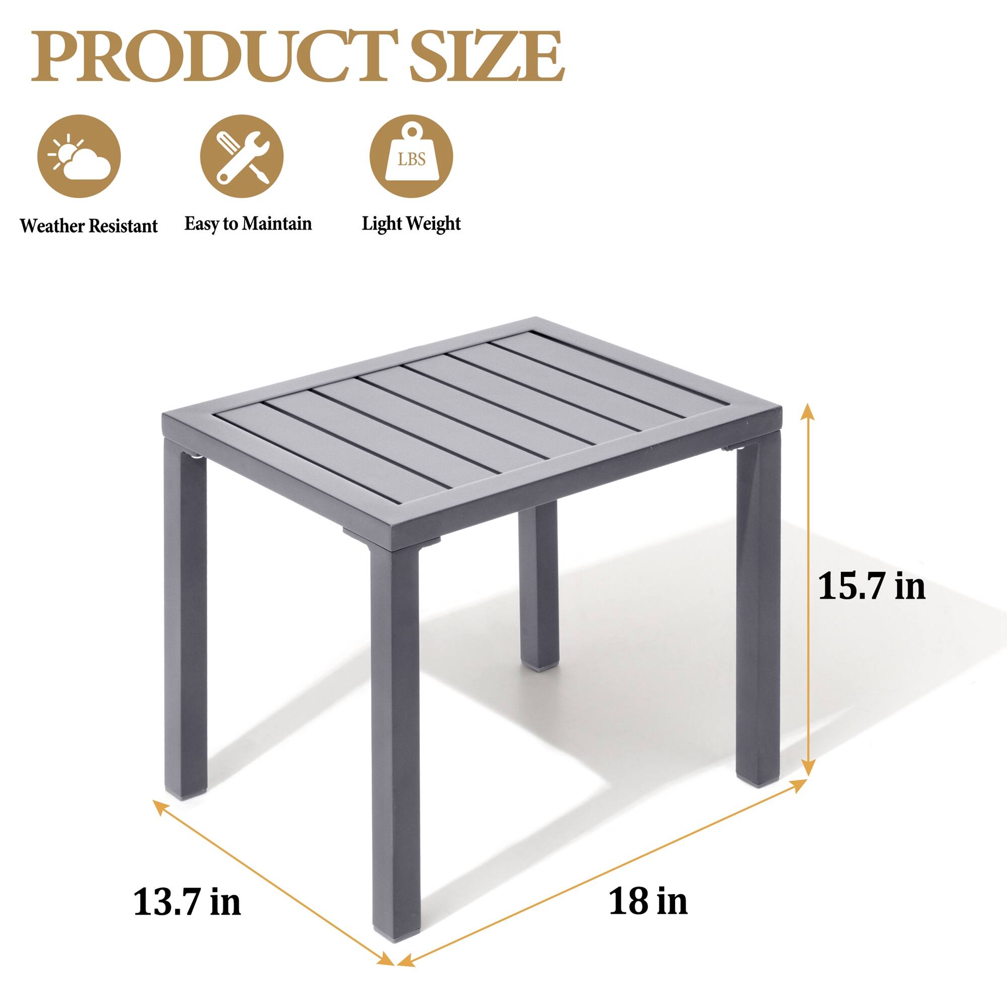 PRODUCT SIZE

Weather Resistant  
Easy to Maintain  
Light Weight  

18 in  
15.7 in  
13.7 in