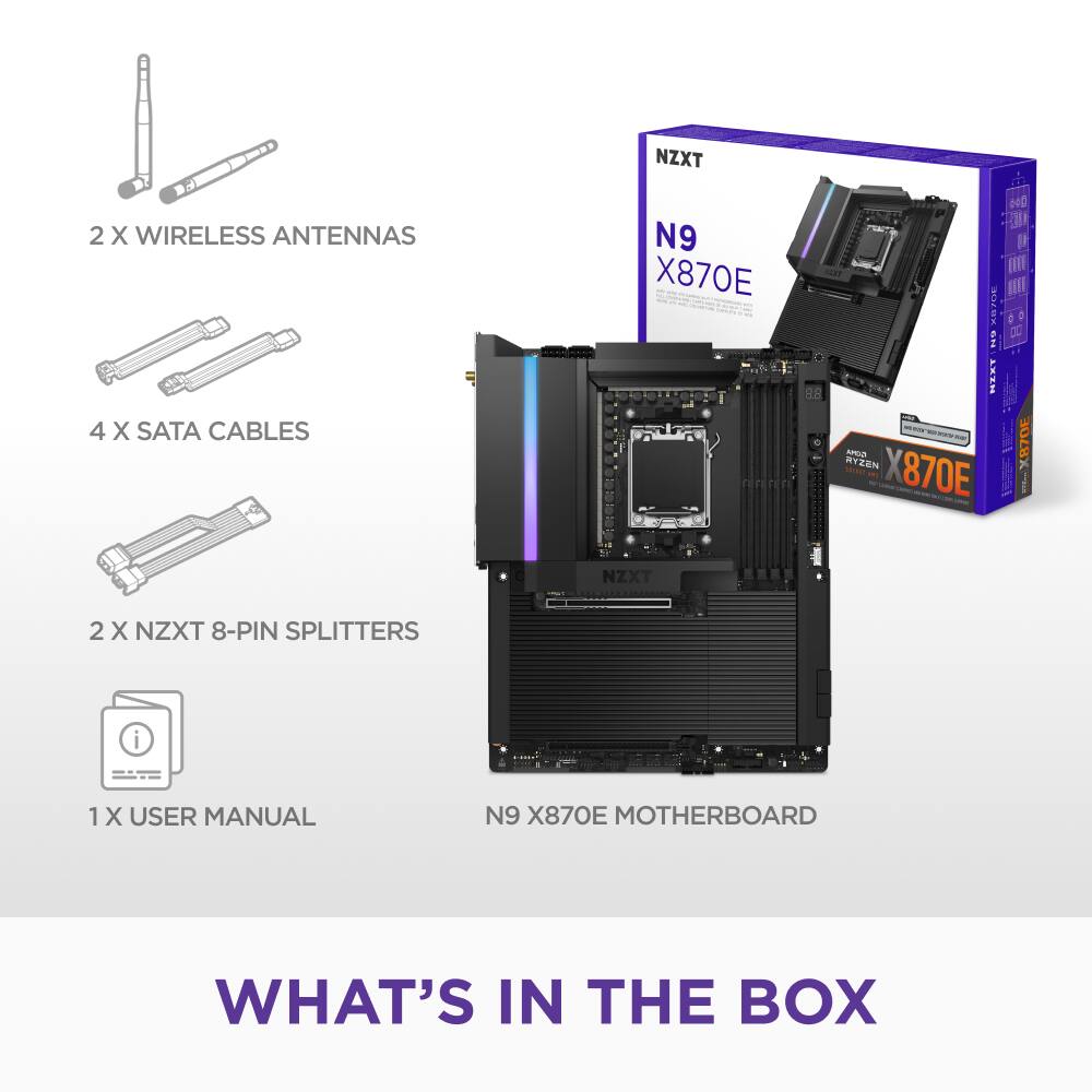 What's in the Box:

* NZXT N9 870E Motherboard
* 2 X Wireless Antennas
* 4 X SATA Cables
* 2 X 8-Pin Splitters
* 1 X User Manual