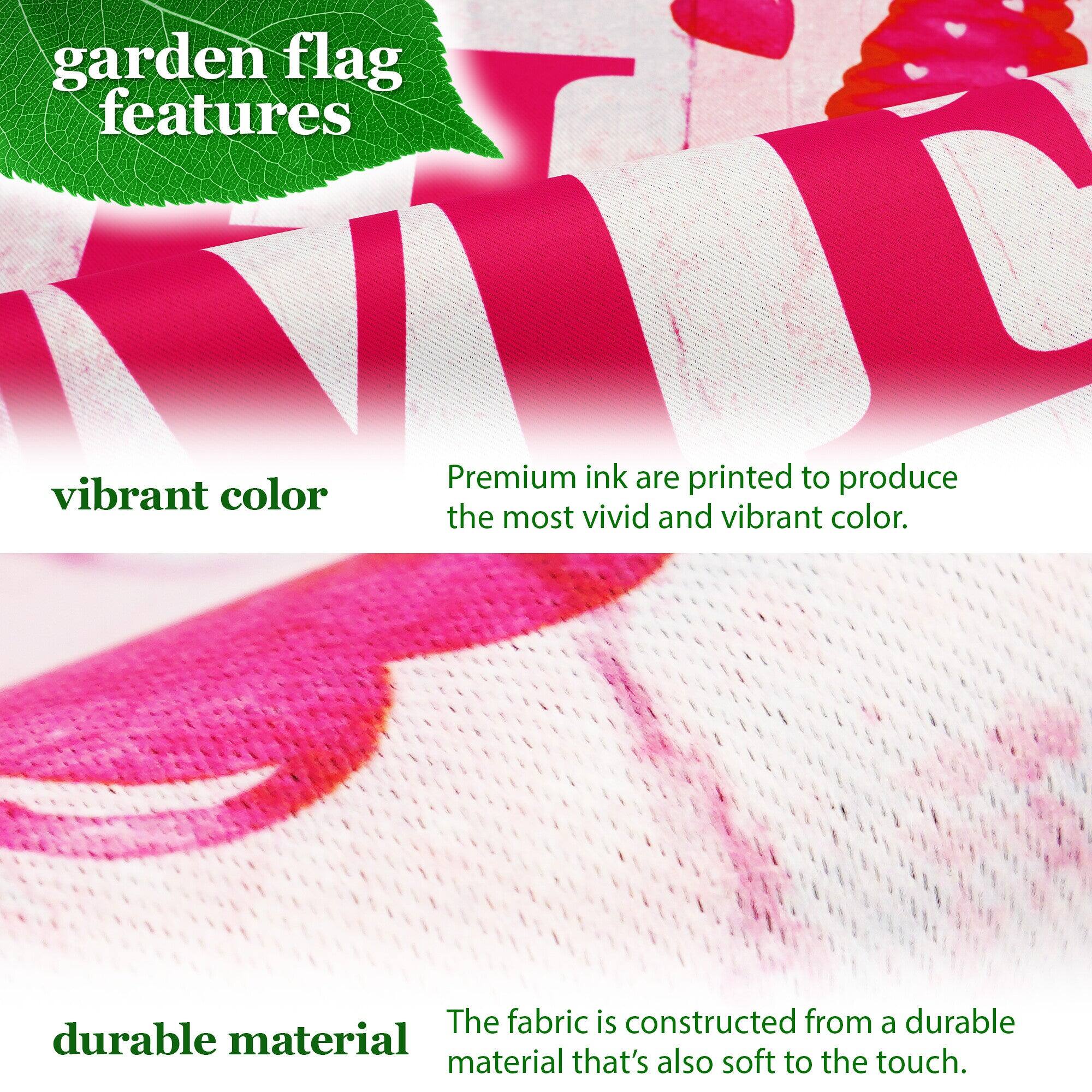 garden flag features

vibrant color  
Premium ink are printed to produce the most vivid and vibrant color.

durable material  
The fabric is constructed from a durable material that's also soft to the touch.