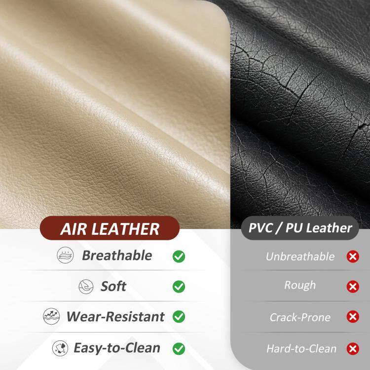 AIR LEATHER
PVC / PU Leather

Breathable ✔️
Unbreathable ❌
Soft ✔️
Rough ❌
Wear-Resistant ✔️
Crack-Prone ❌
Easy-to-Clean ✔️
Hard-to-Clean ❌