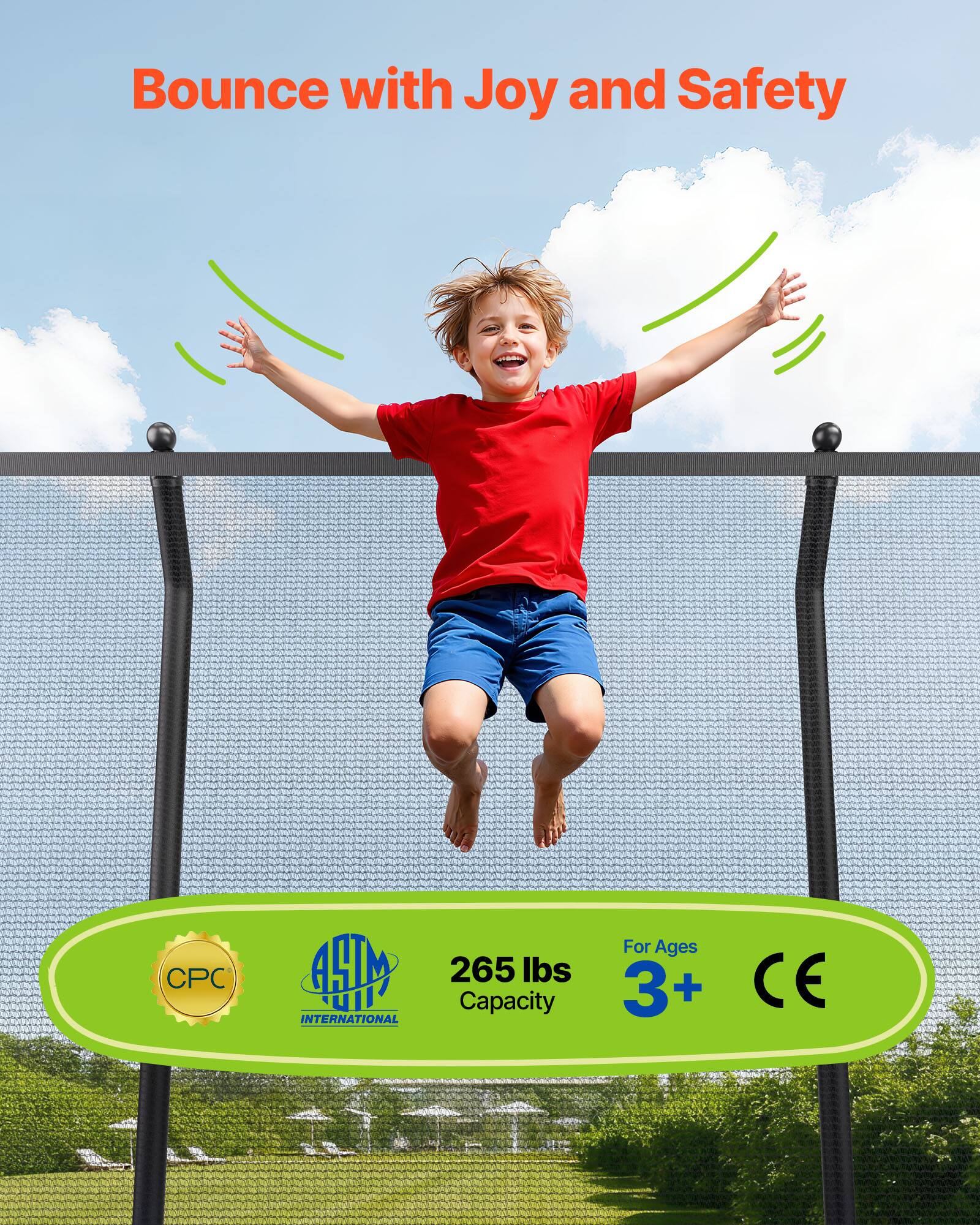 Bounce with Joy and Safety

CPC INTERNATIONAL

265 lbs Capacity

For Ages 3+

CE