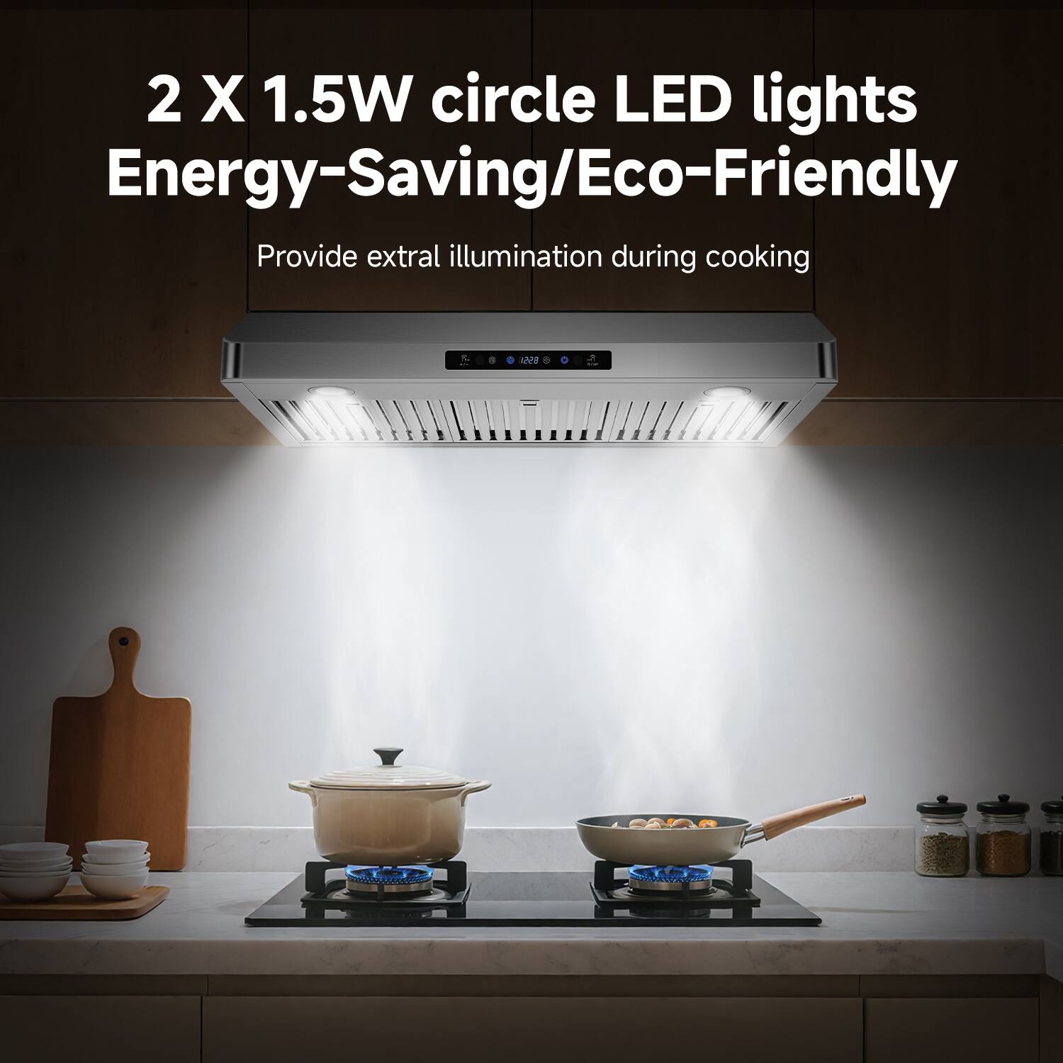 2 X 1.5W circle LED lights  
Energy-Saving/Eco-Friendly  
Provide extra illumination during cooking