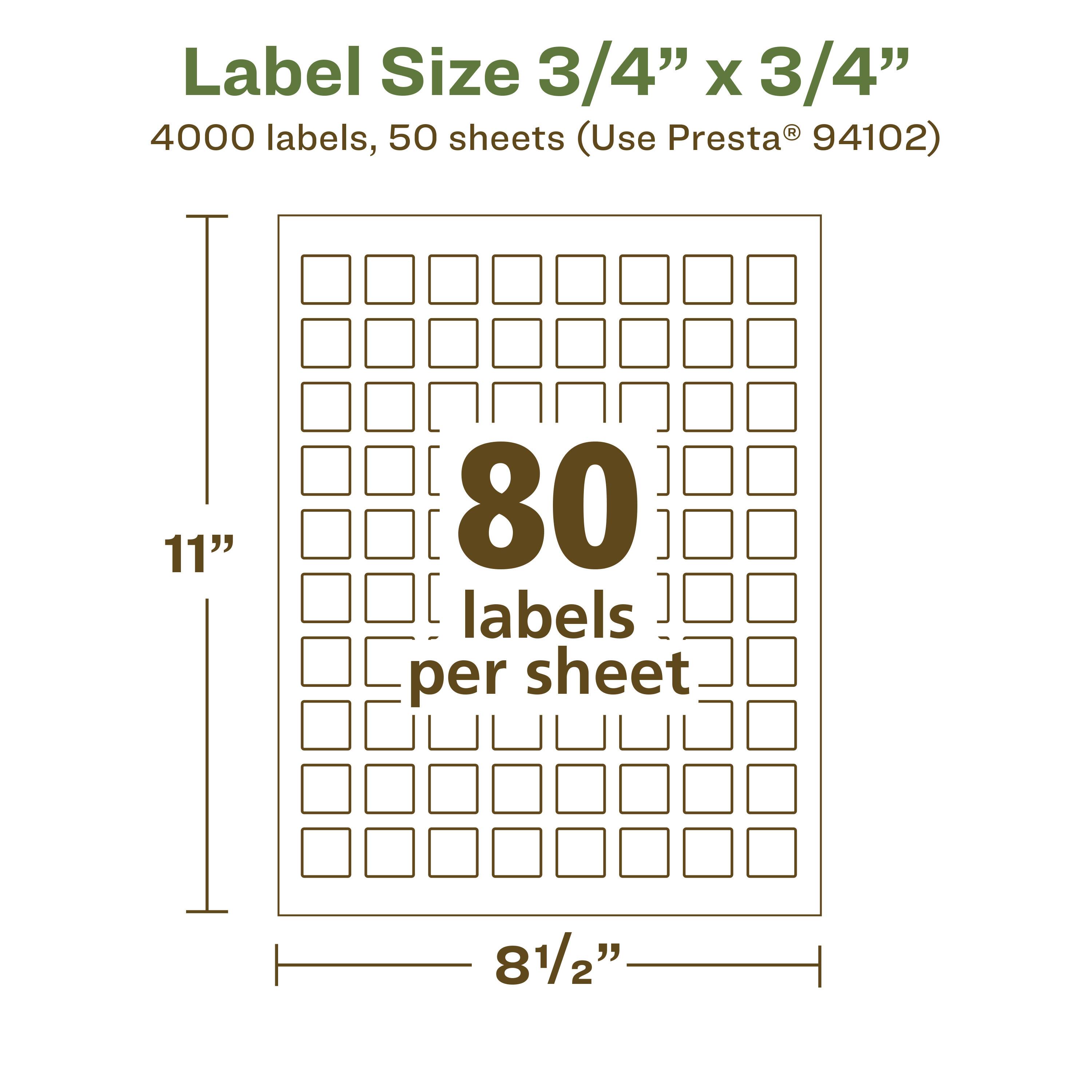 Label Size 3/4" x 3/4"  
4000 labels, 50 sheets (Use Presta® 94102)  
11" x 8 1/2"  
80 labels per sheet