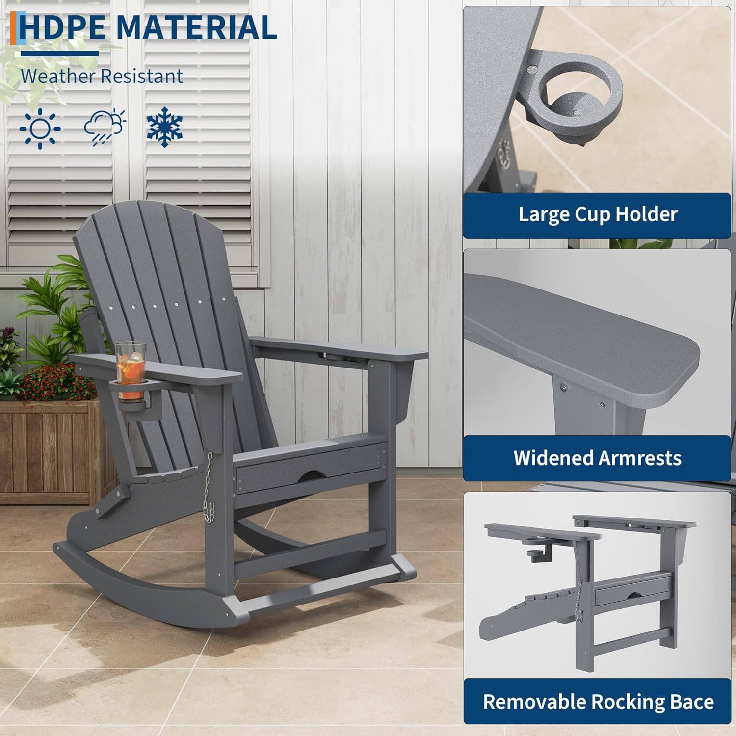 HDPE MATERIAL  
Weather Resistant  

Large Cup Holder  
Widened Armrests  
Removable Rocking Base