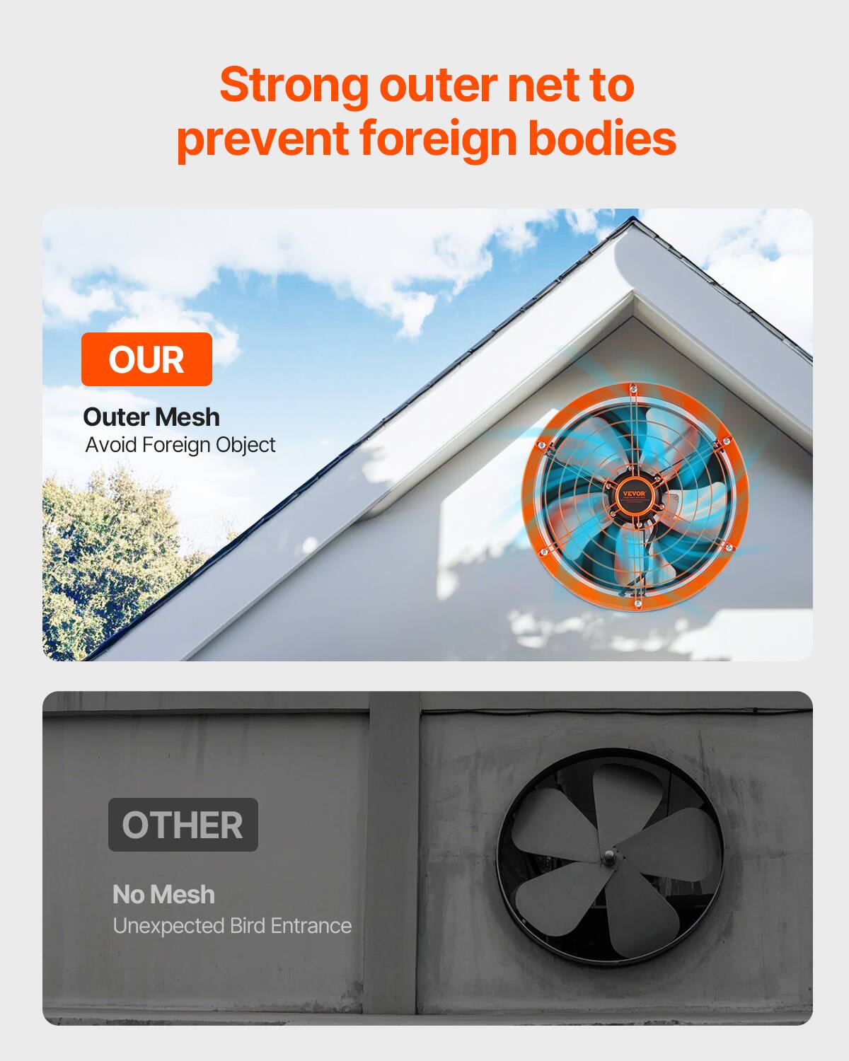 Strong outer net to prevent foreign bodies

OUR  
Outer Mesh  
Avoid Foreign Object

OTHER  
No Mesh  
Unexpected Bird Entrance