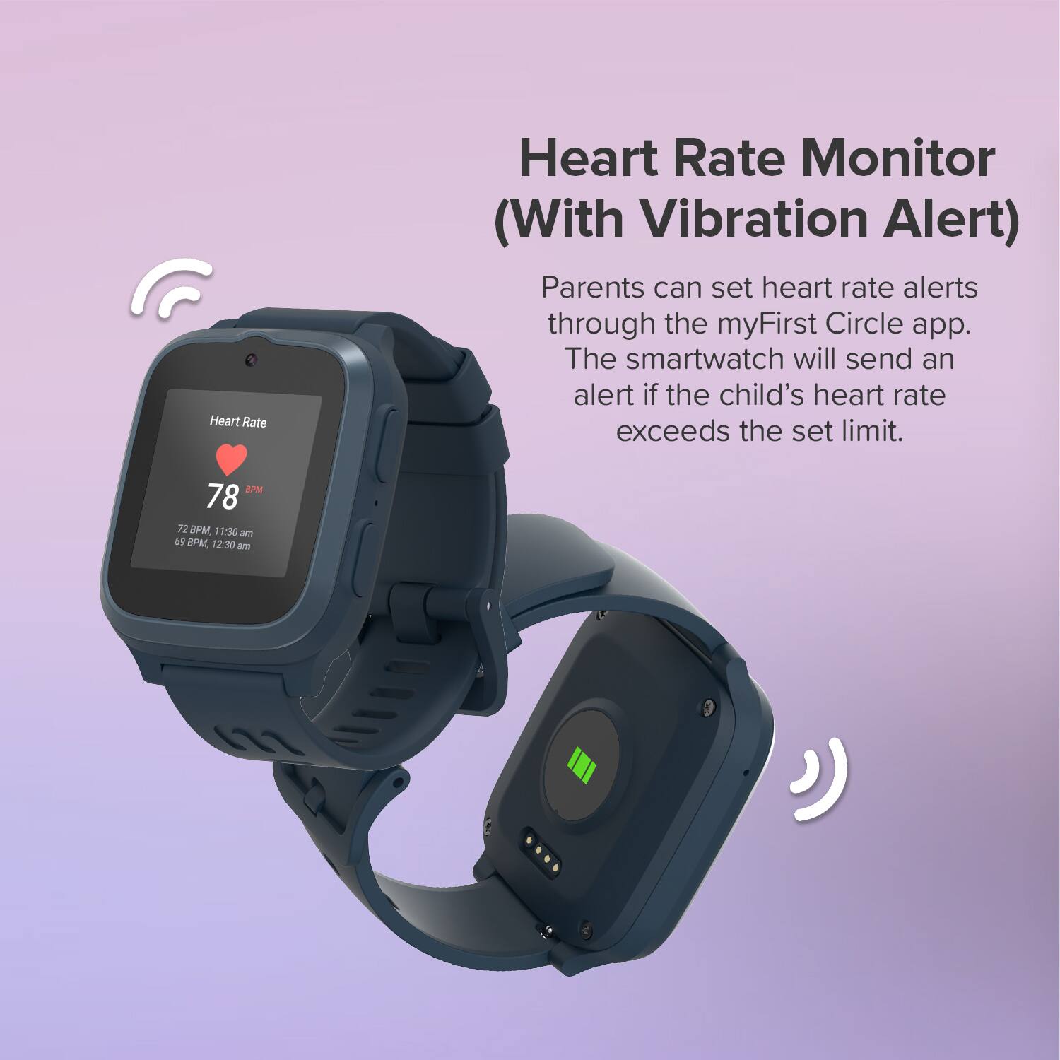 Heart Rate Monitor (With Vibration Alert)

Parents can set heart rate alerts through the myFirst Circle app. The smartwatch will send an alert if the child's heart rate exceeds the set limit.

Heart Rate
78 BPM
72 BPM 11:30 am
69 BPM 12:30 am