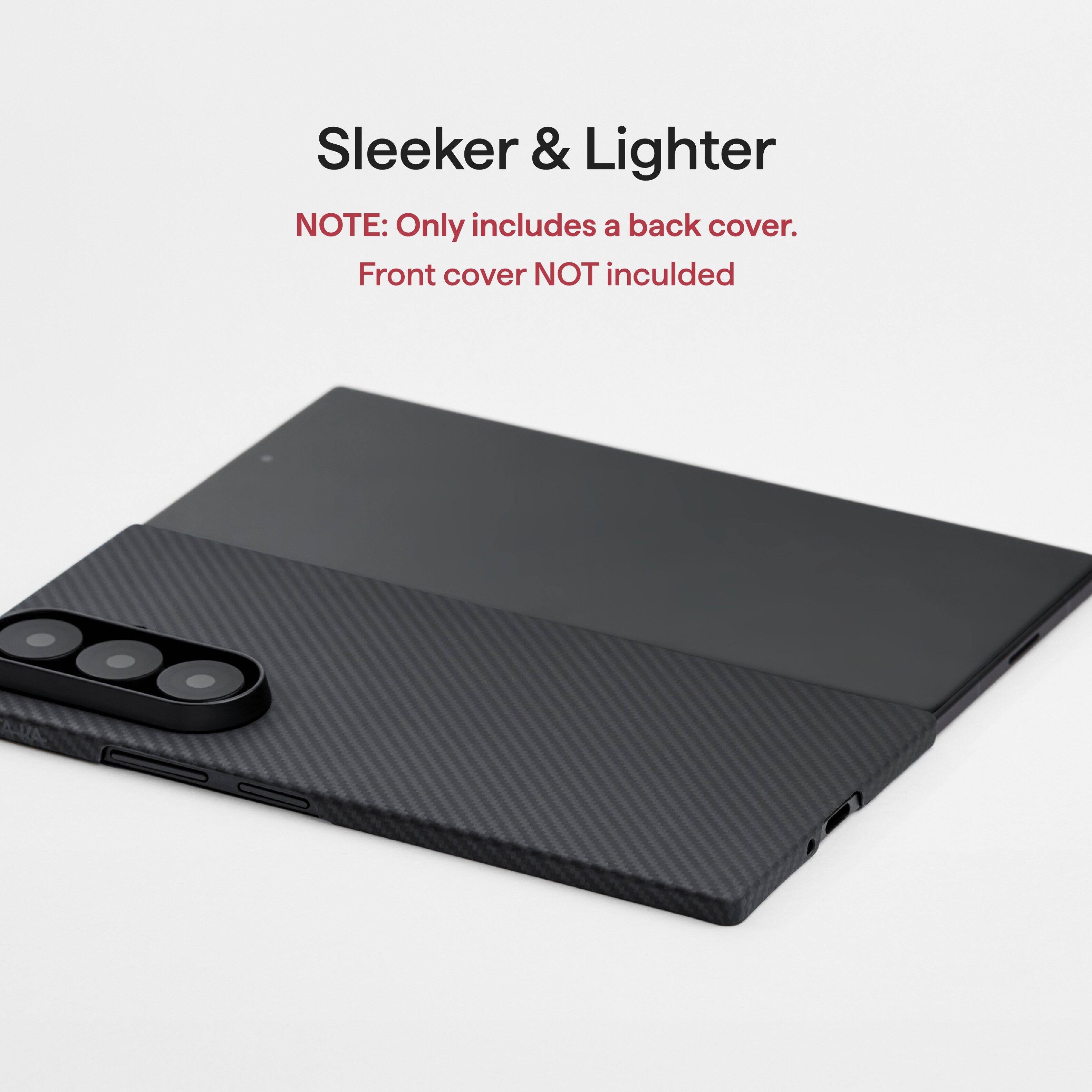 Sleeker & Lighter  
NOTE: Only includes a back cover. Front cover NOT included