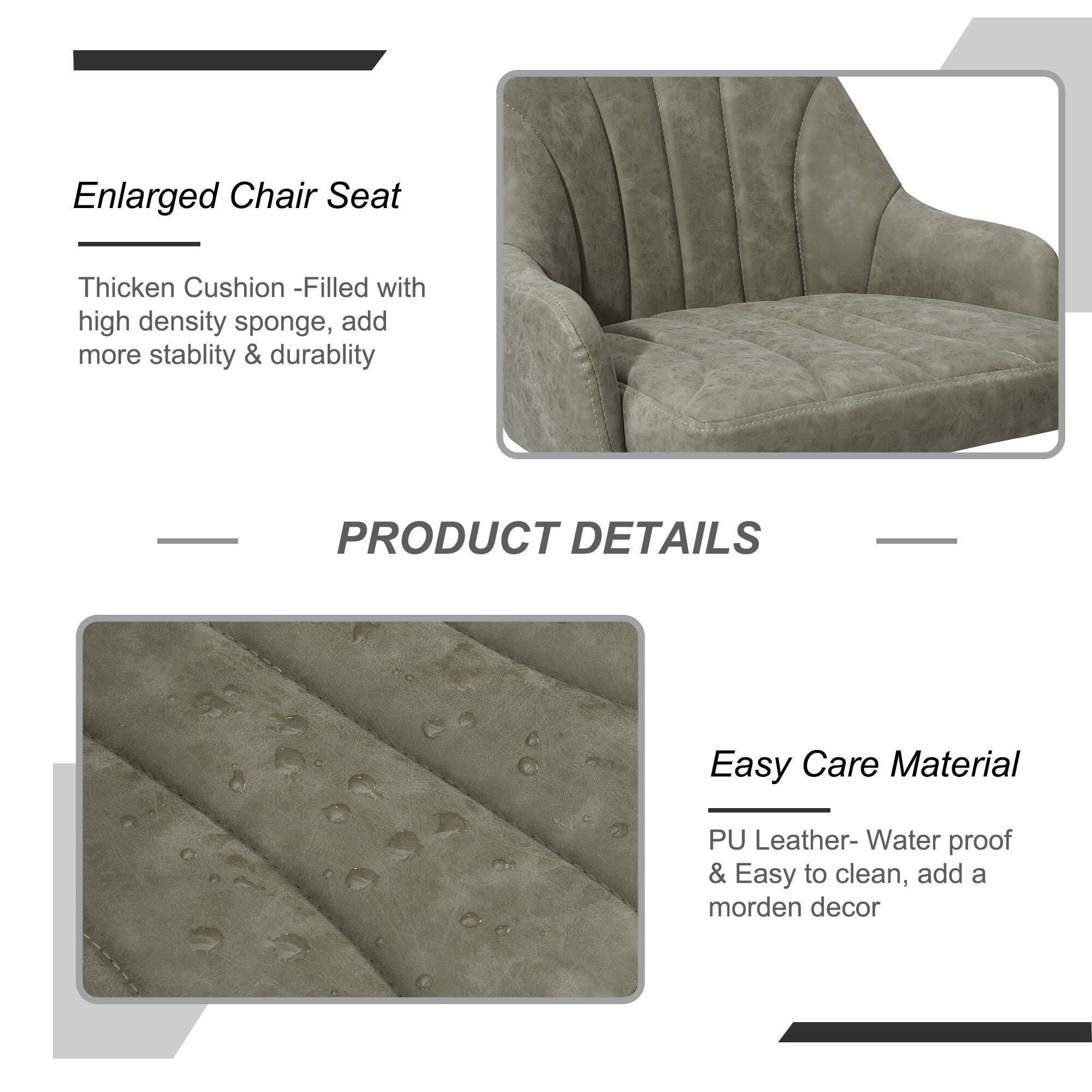 Enlarged Chair Seat

Thick Cushion - Filled with high density sponge, add more stability & durability

PRODUCT DETAILS

Easy Care Material

PU Leather - Water proof & Easy to clean, add a modern decor