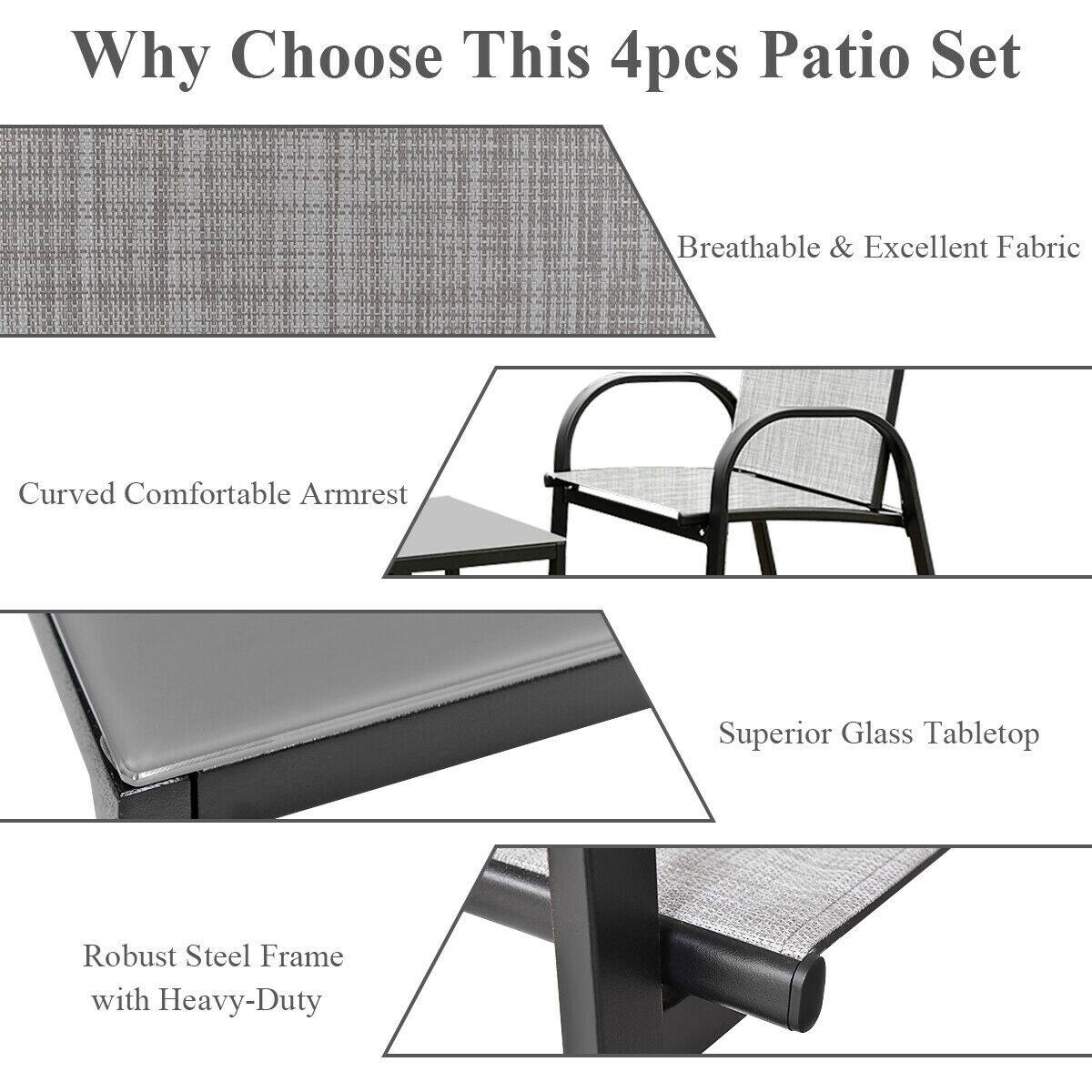 Why Choose This 4pcs Patio Set
Breathable & Excellent Fabric
Curved Comfortable Armrest
Superior Glass Tabletop
Robust Steel Frame with Heavy-Duty