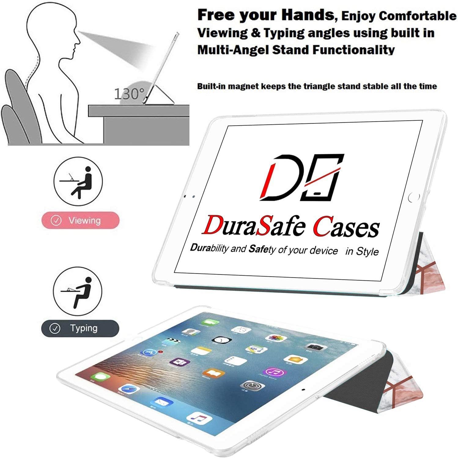 Free your Hands, Enjoy Comfortable Viewing & Typing angles using built in Multi-Angel Stand Functionality

130°

Built-in magnet keeps the triangle stand stable all the time

Viewing

DE DuraSafe Cases Durability and Safety of your device in Style

Typing