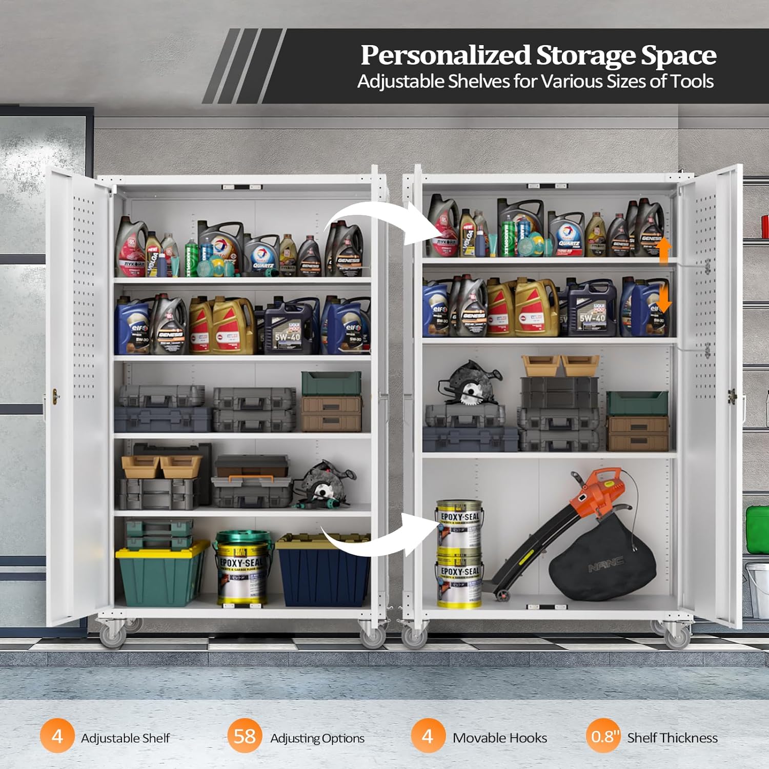 Personalized Storage Space  
Adjustable Shelves for Various Sizes of Tools

- 4 Adjustable Shelf
- 58 Adjusting Options
- 4 Movable Hooks
- 0.8" Shelf Thickness