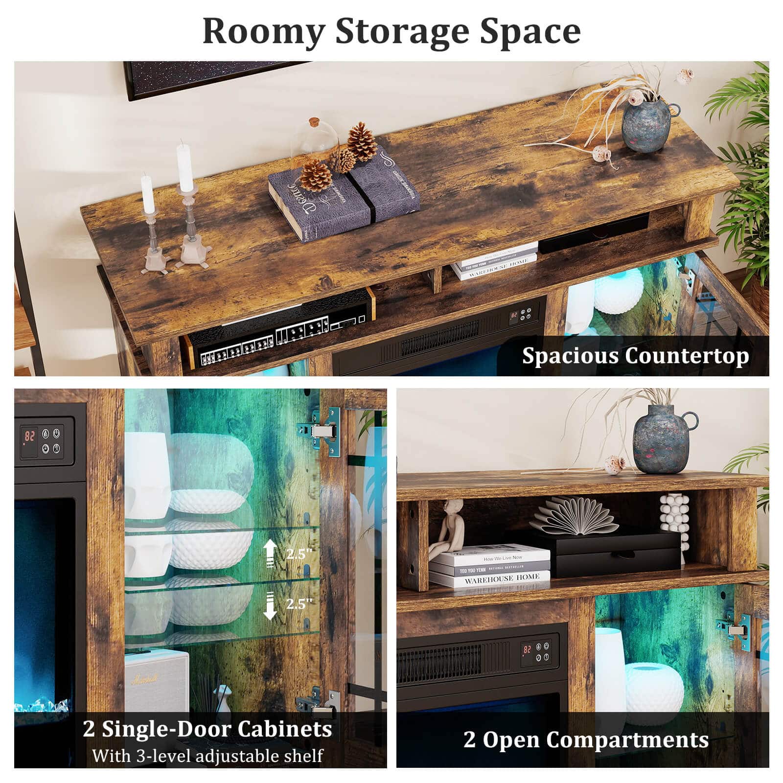 Roomy Storage Space
Spacious Countertop
2 Single-Door Cabinets With 3-level adjustable shelf
2 Open Compartments