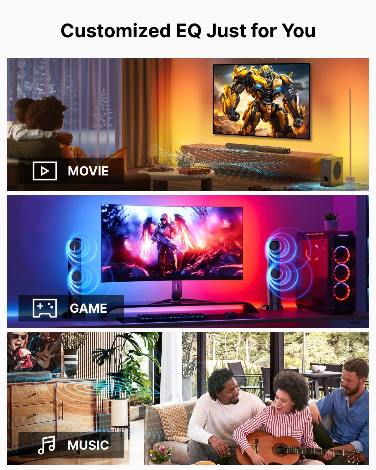 Customized EQ Just for You
MOVIE
GAME
MUSIC