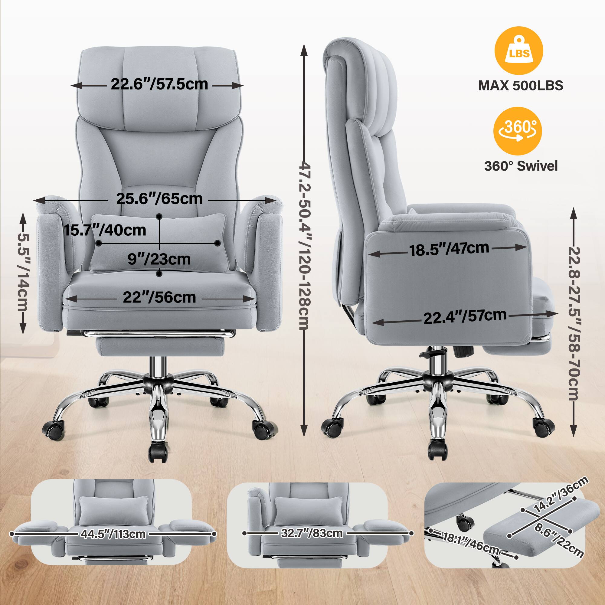 LBS 5.5"/14cm  
22.6"/57.5cm  
25.6"/65cm  
15.7"/40cm  
9"/23cm  
22"/56cm  
44.5"/113cm  
47.2-50.4"/120-128cm  
32.7"/83cm  
MAX 500LBS  
360° Swivel  
18.5"/47cm  
22.4"/57cm  
22.8-27.5"/58-70cm  
14.2"/36cm  
8.6"/22cm  
18.1"/46cm