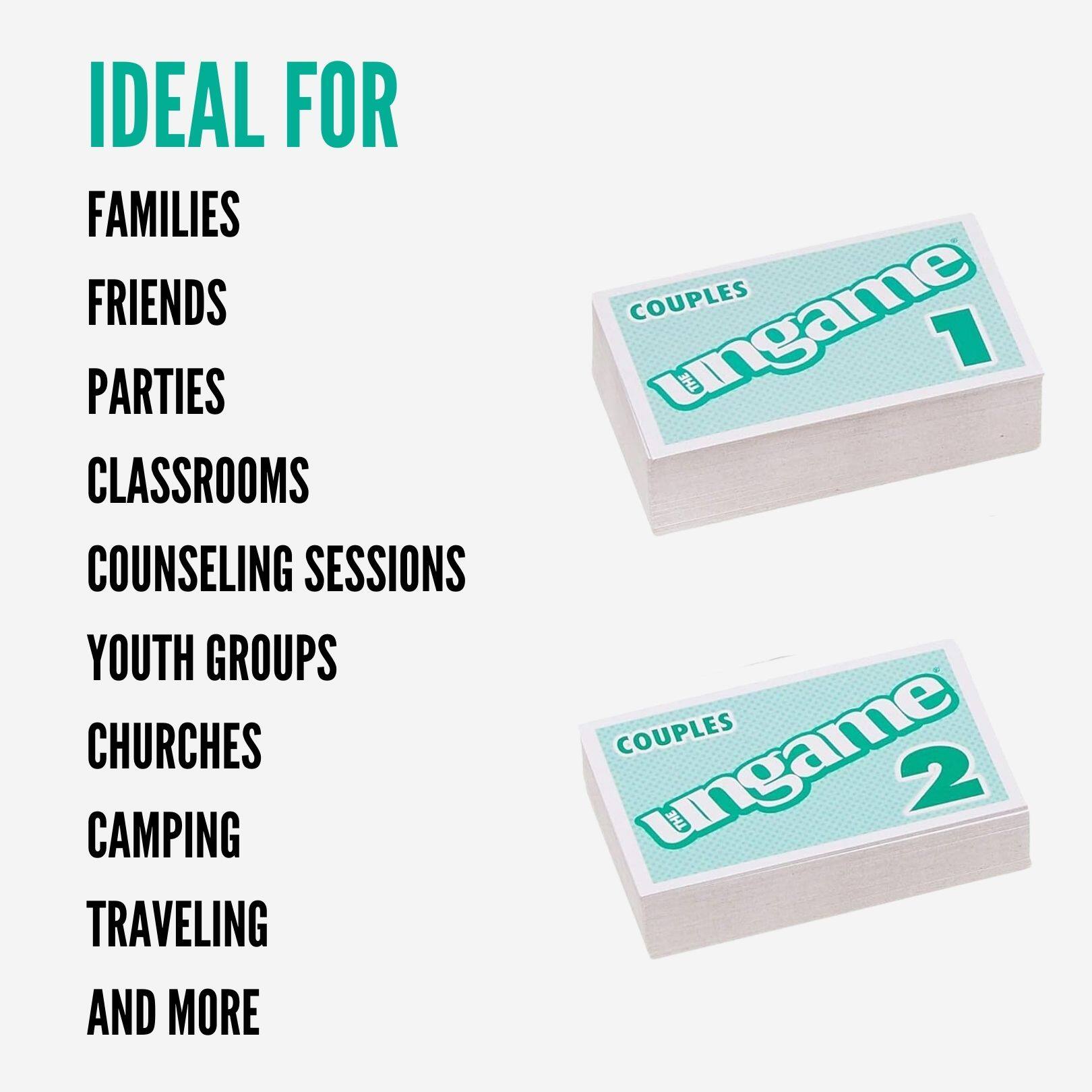 IDEAL FOR  
FAMILIES  
FRIENDS  
PARTIES  
CLASSROOMS  
COUNSELING SESSIONS  
YOUTH GROUPS  
CHURCHES  
CAMPING  
TRAVELING  
AND MORE  

COUPLES ungame 1  
COUPLES ungame 2