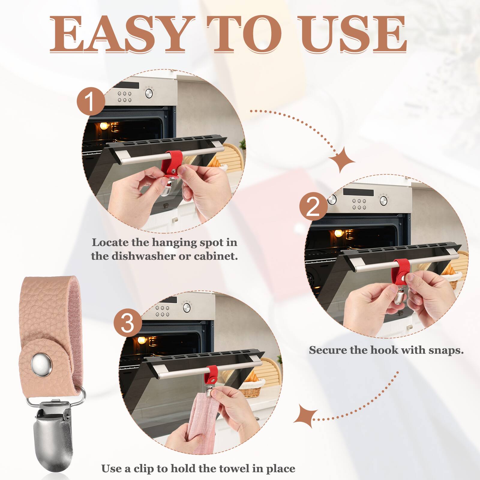 EASY TO USE

1. Locate the hanging spot in the dishwasher or cabinet.
2. Secure the hook with snaps.
3. Use a clip to hold the towel in place