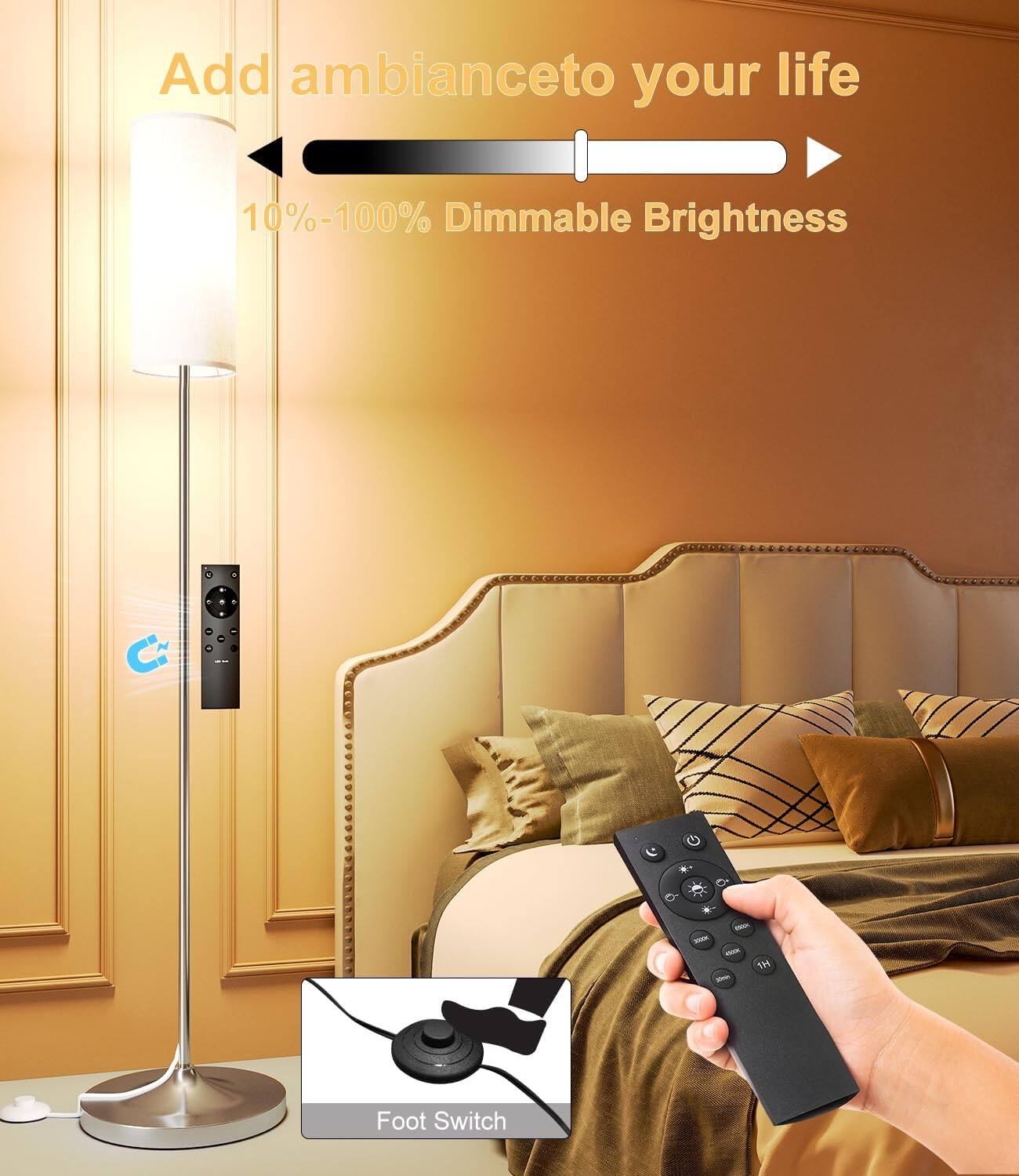 Add ambiance to your life  
10%-100% Dimmable Brightness  
Foot Switch