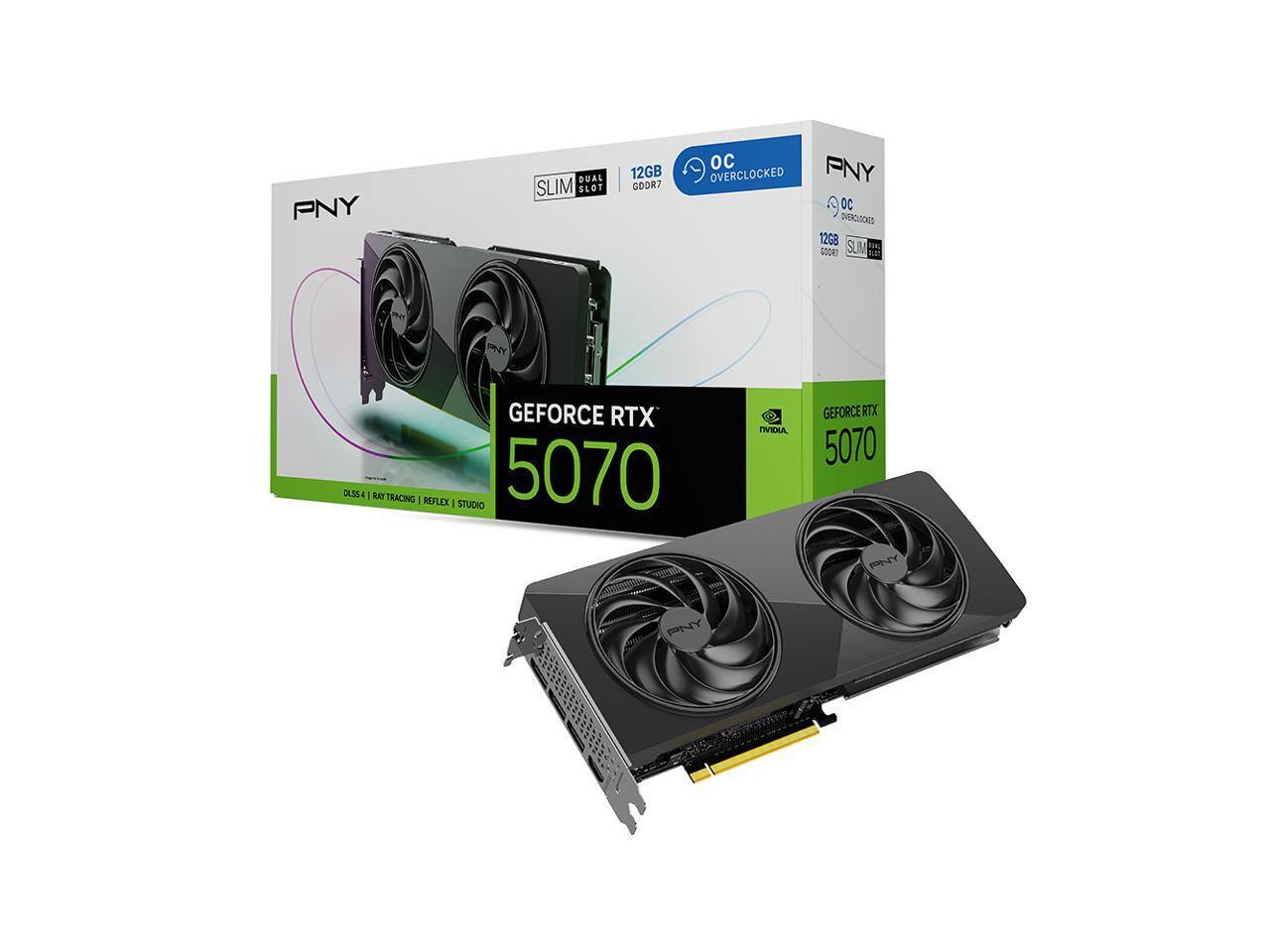 PNY DUAL SLIM SLOT 12GB GDDR7 OC PNY OVERCLOCKED OC I 12G8 GOORT SU M  
MY GEFORCE RTX DLSS 4 RAY TRACING I REFLEX - STUDIO 5070 TVI GEFORCE RTX 5070 PNY
