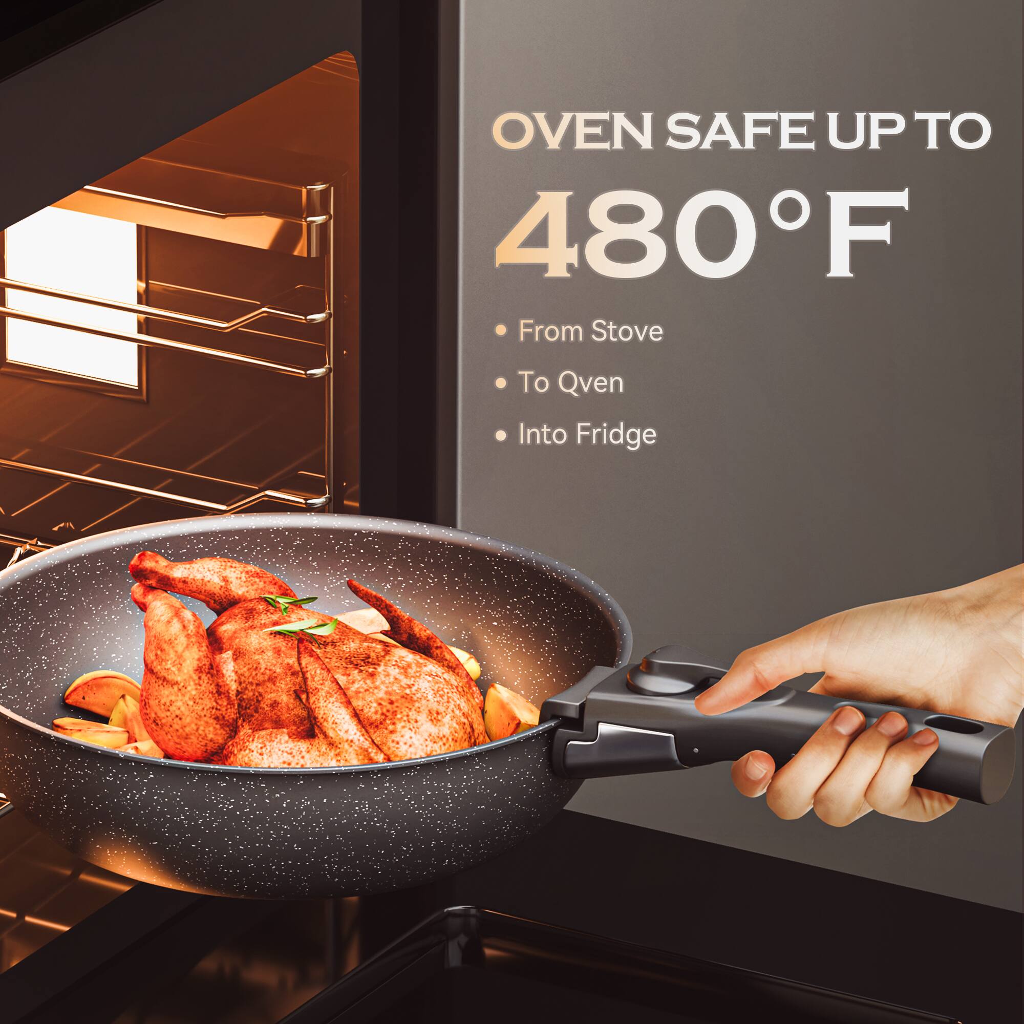 OVEN SAFE UP TO 480°F
From Stove To Oven Into Fridge