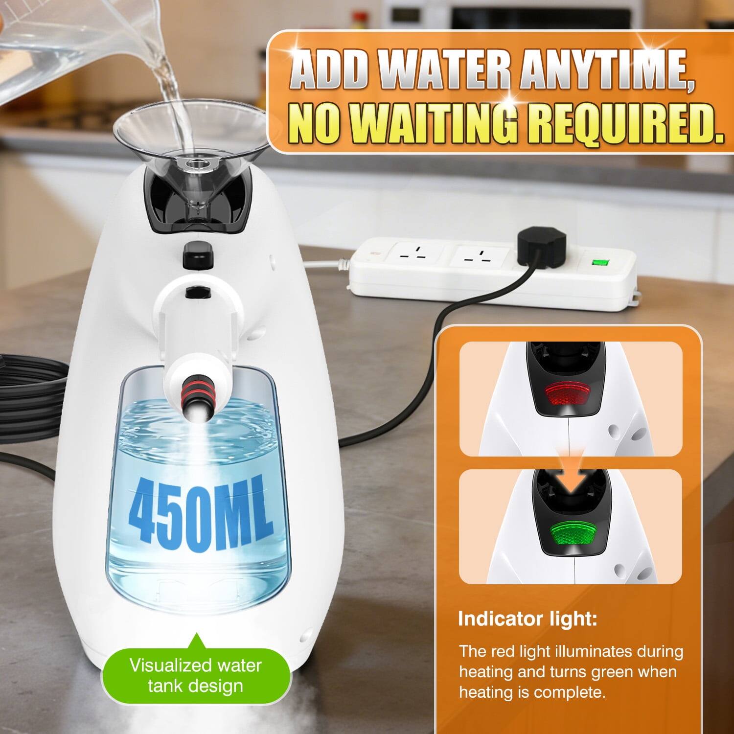 ADD WATER ANYTIME, NO WAITING REQUIRED.

450ML

Visualized water tank design

Indicator light: The red light illuminates during heating and turns green when heating is complete.