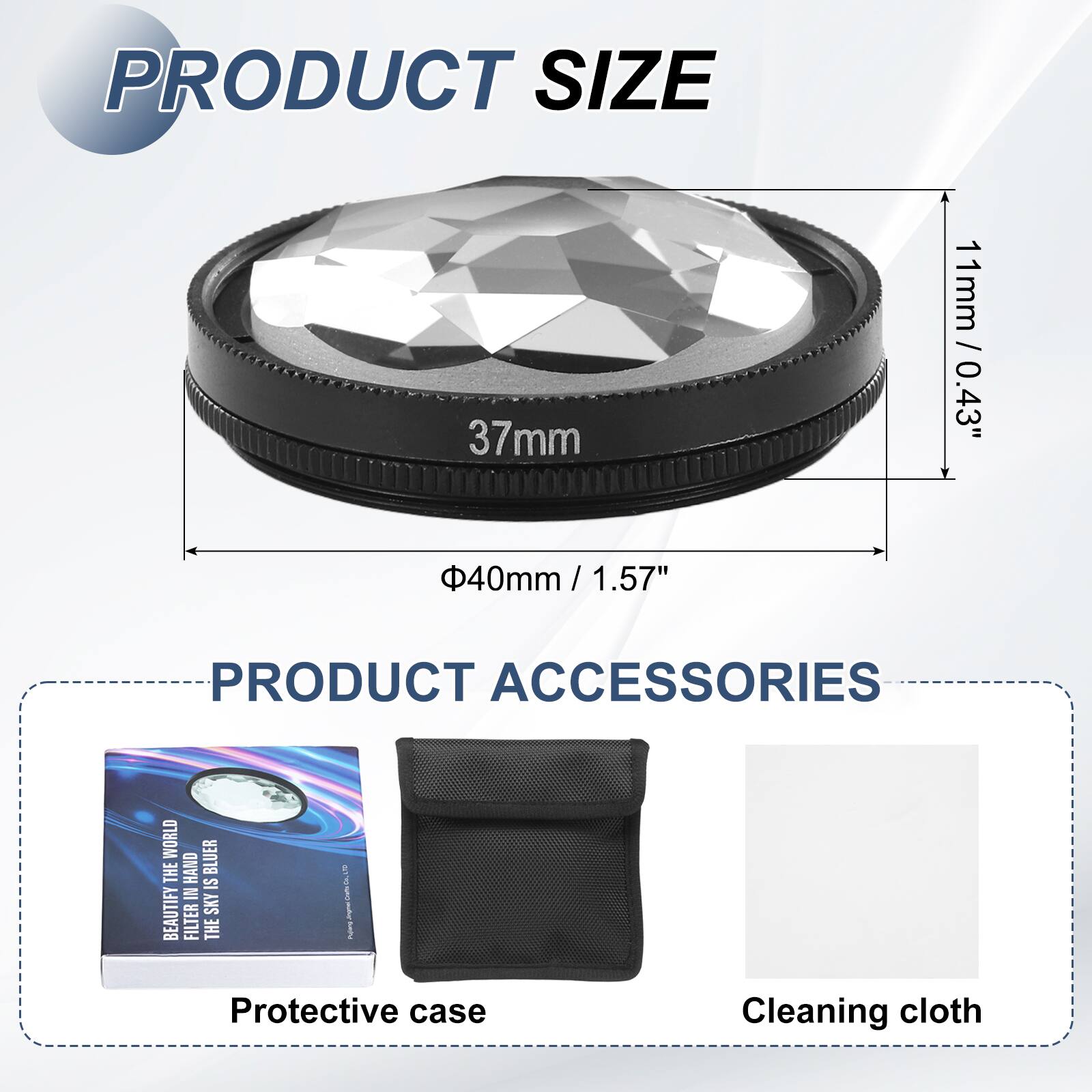 PRODUCT SIZE  
37mm  
11mm / 0.43"  
40mm / 1.57"  

PRODUCT ACCESSORIES  
Protective case  
Cleaning cloth