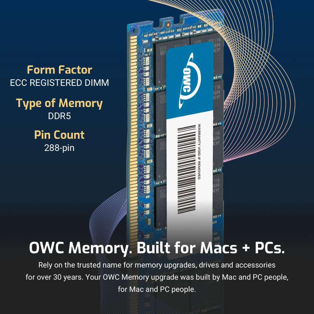 Form Factor: ECC REGISTERED DIMM  
Type of Memory: DDR5  
Pin Count: 288-pin  

OWC Memory. Built for Macs + PCs.  
Rely on the trusted name for memory upgrades, drives and accessories for over 30 years. Your OWC Memory upgrade was built by Mac and PC people, for Mac and PC people.
