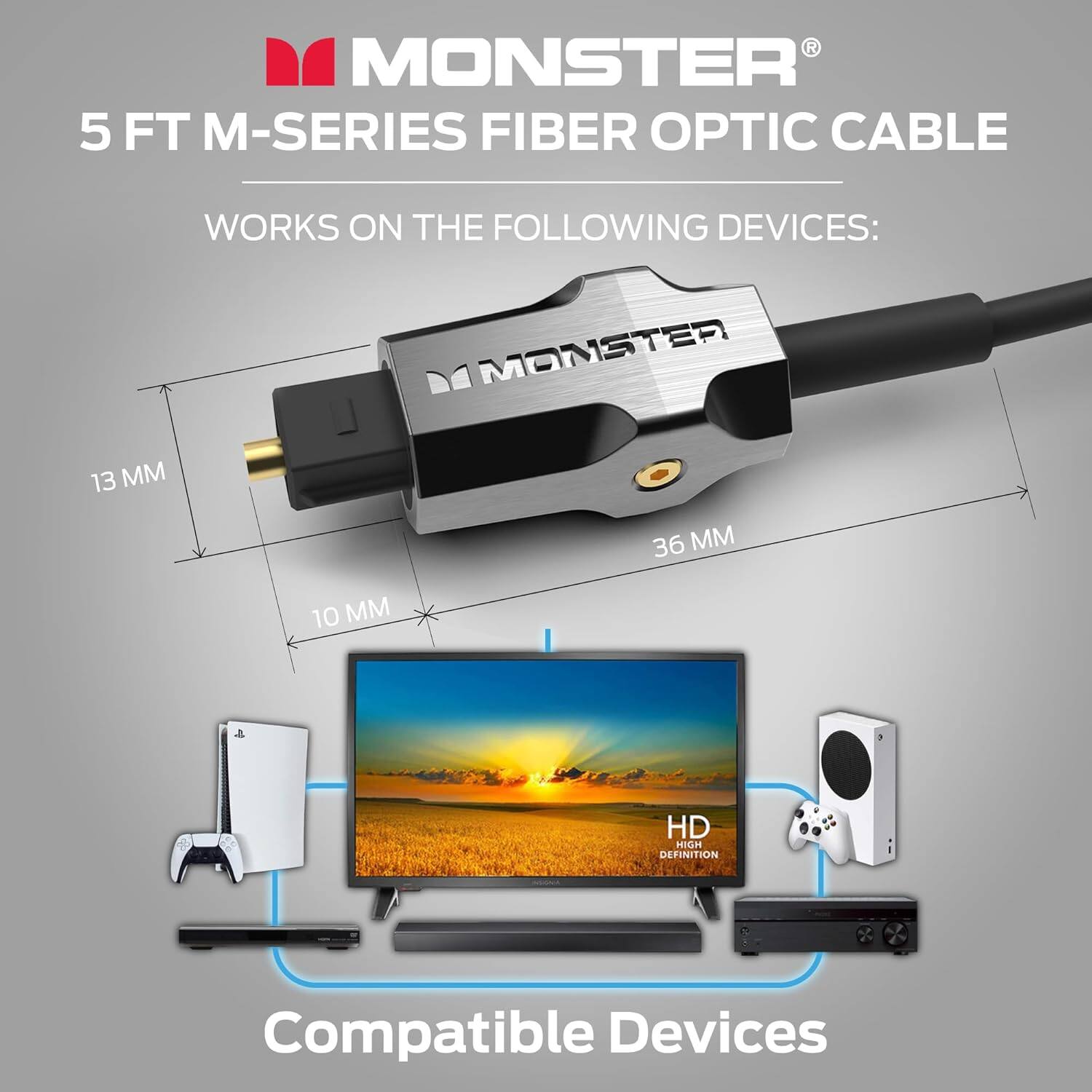MONSTER 5 FT M-SERIES FIBER OPTIC CABLE WORKS ON THE FOLLOWING DEVICES: 13 MM 36 MM 10 MM HD DEFINITION Compatible Devices