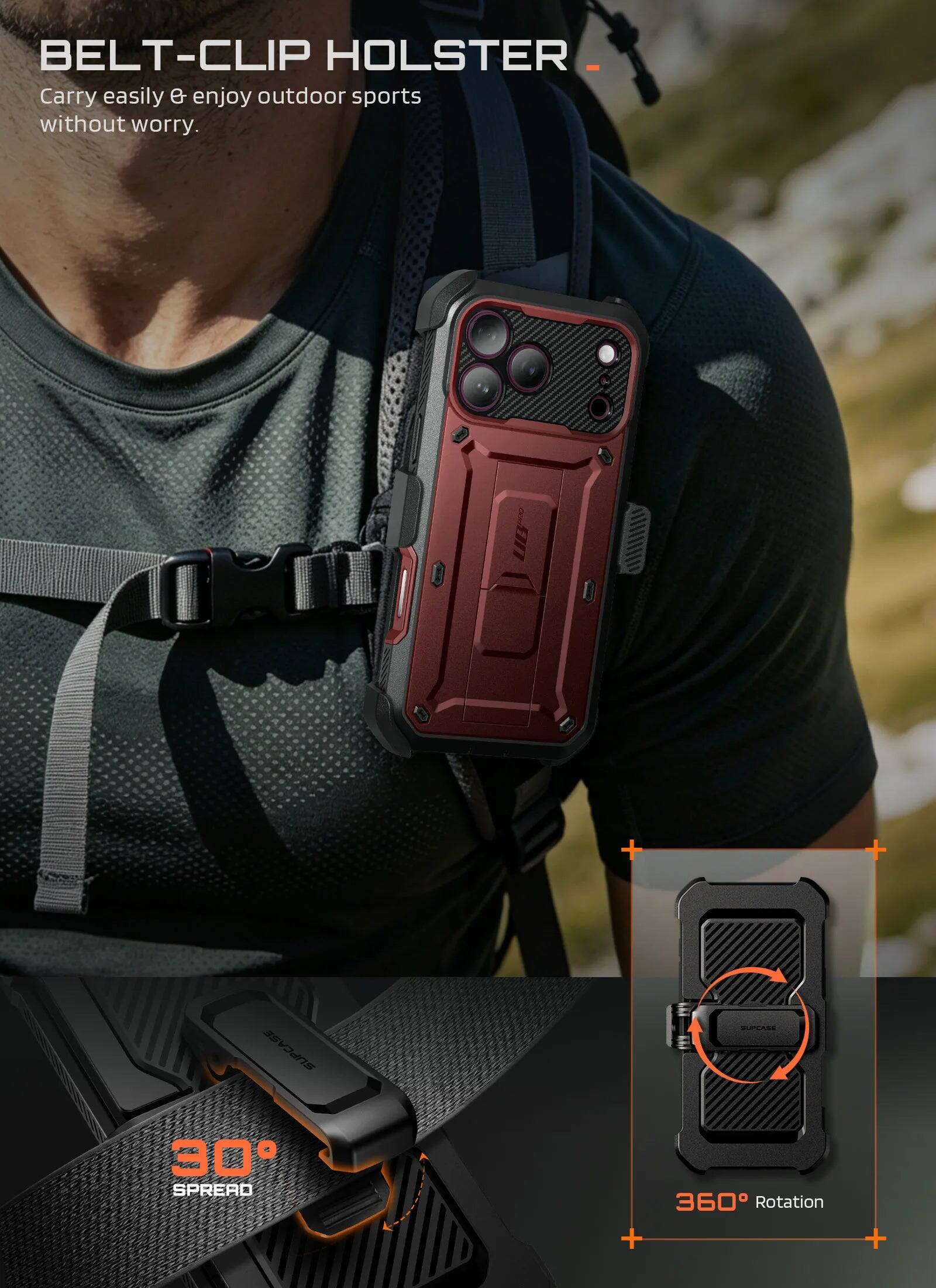 BELT-CLIP HOLSTER  
Carry easily & enjoy outdoor sports without worry.  

SUPCASE  
30 SPREAD  
360° Rotation